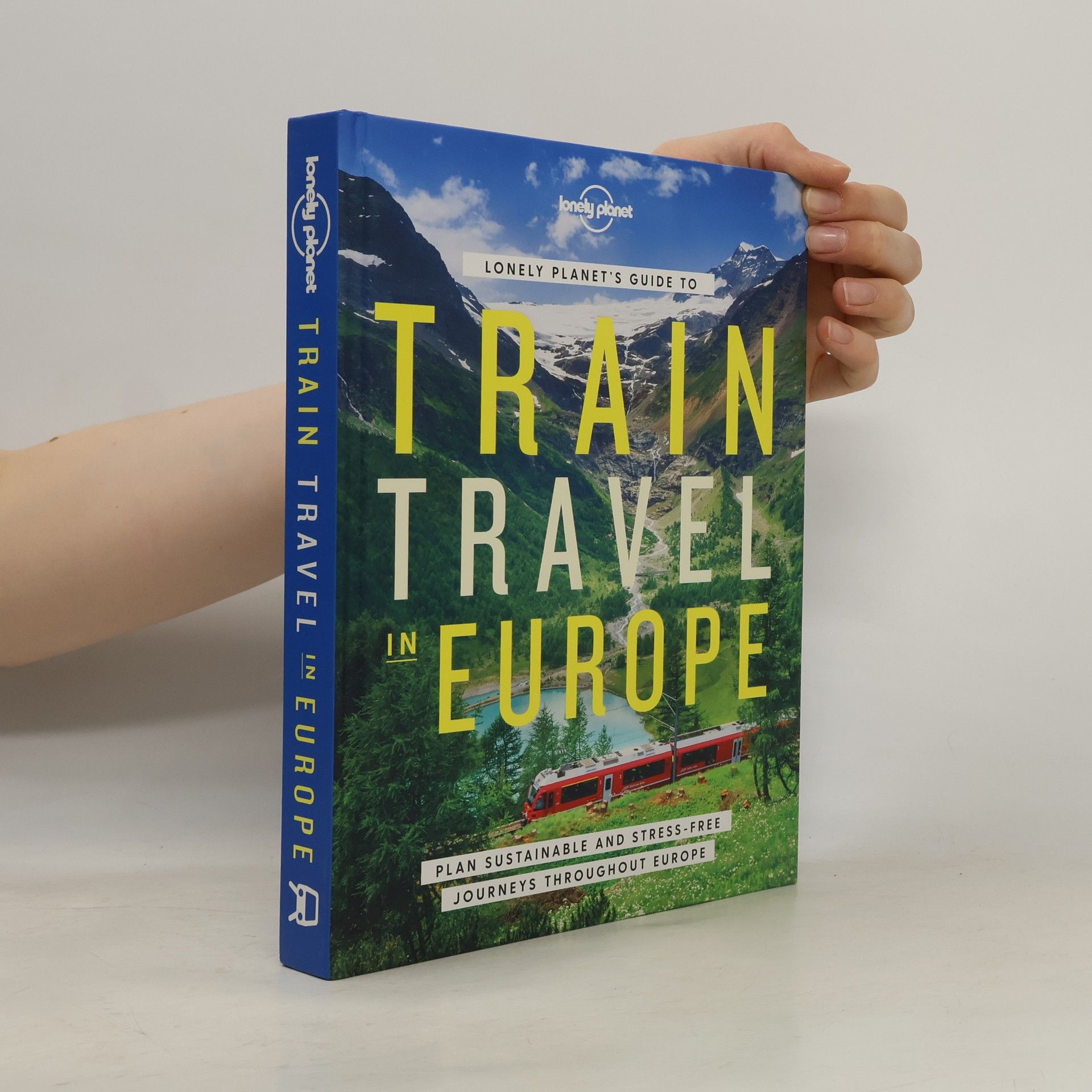 Planet Lonely Lonely Planet's Guide to Train Travel in Europe