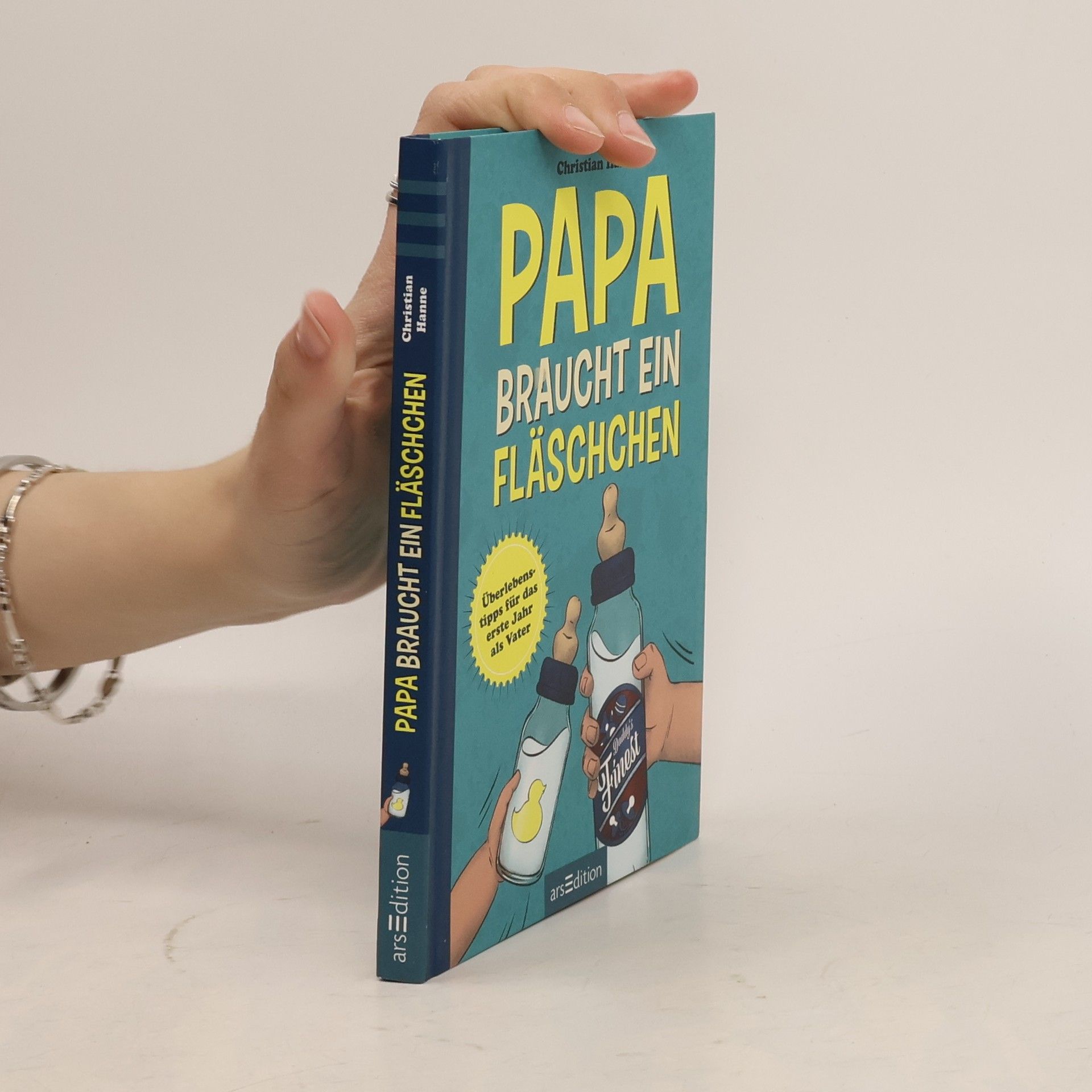 Christian Hanne Papa braucht ein Fläschchen. Überlebenstipps für das erste Jahr als Vater