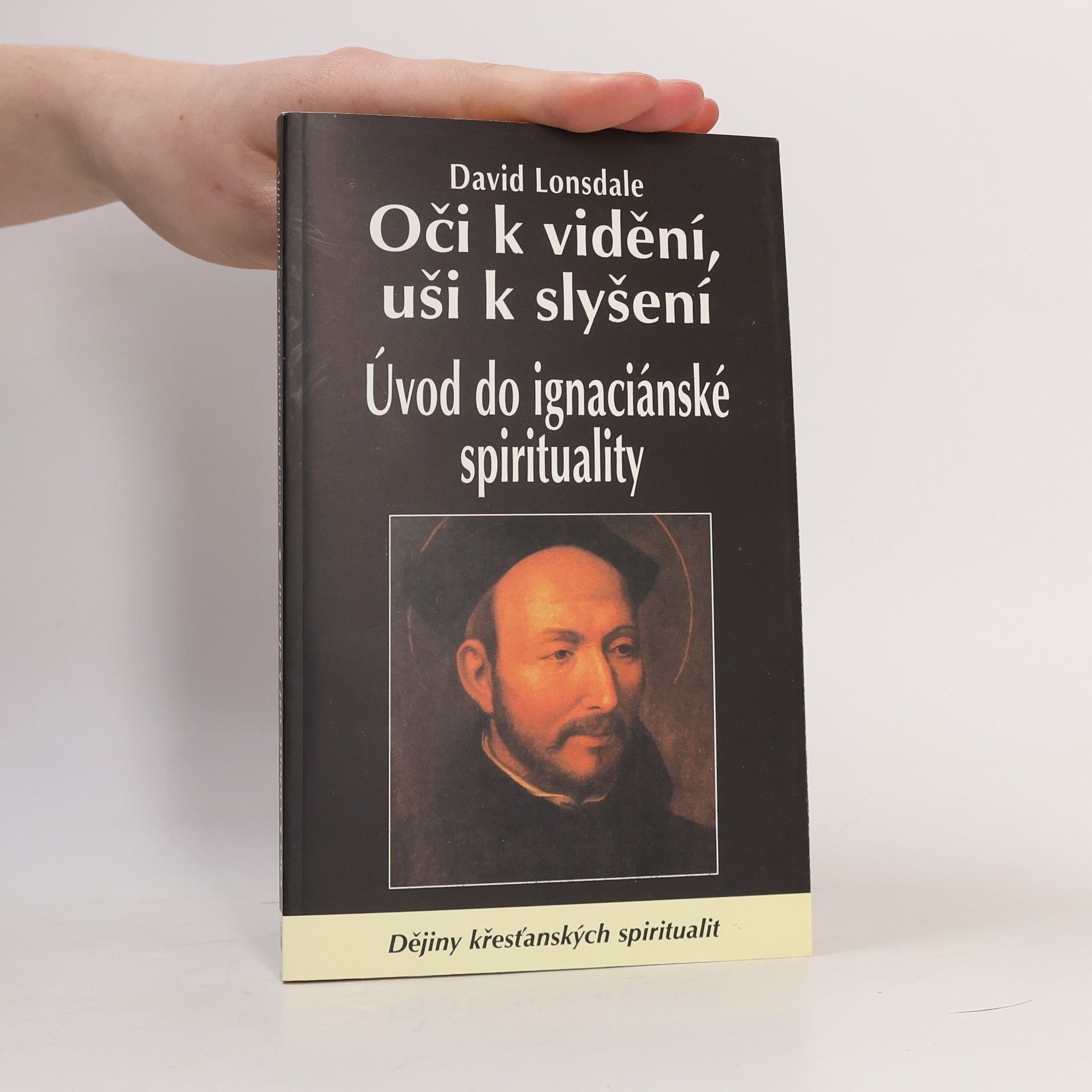 David Lonsdale Oči k vidění, uši k slyšení : úvod do ignaciánské spirituality