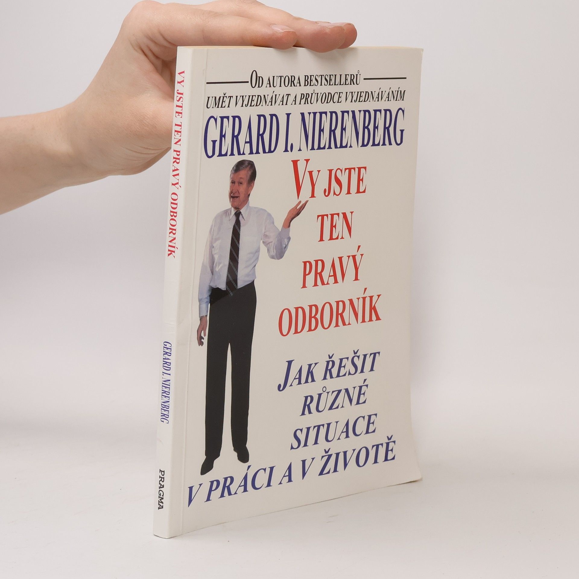 Gerard I. Nierenberg Vy jste ten pravý odborník : jak řešit různé situace v práci a v životě