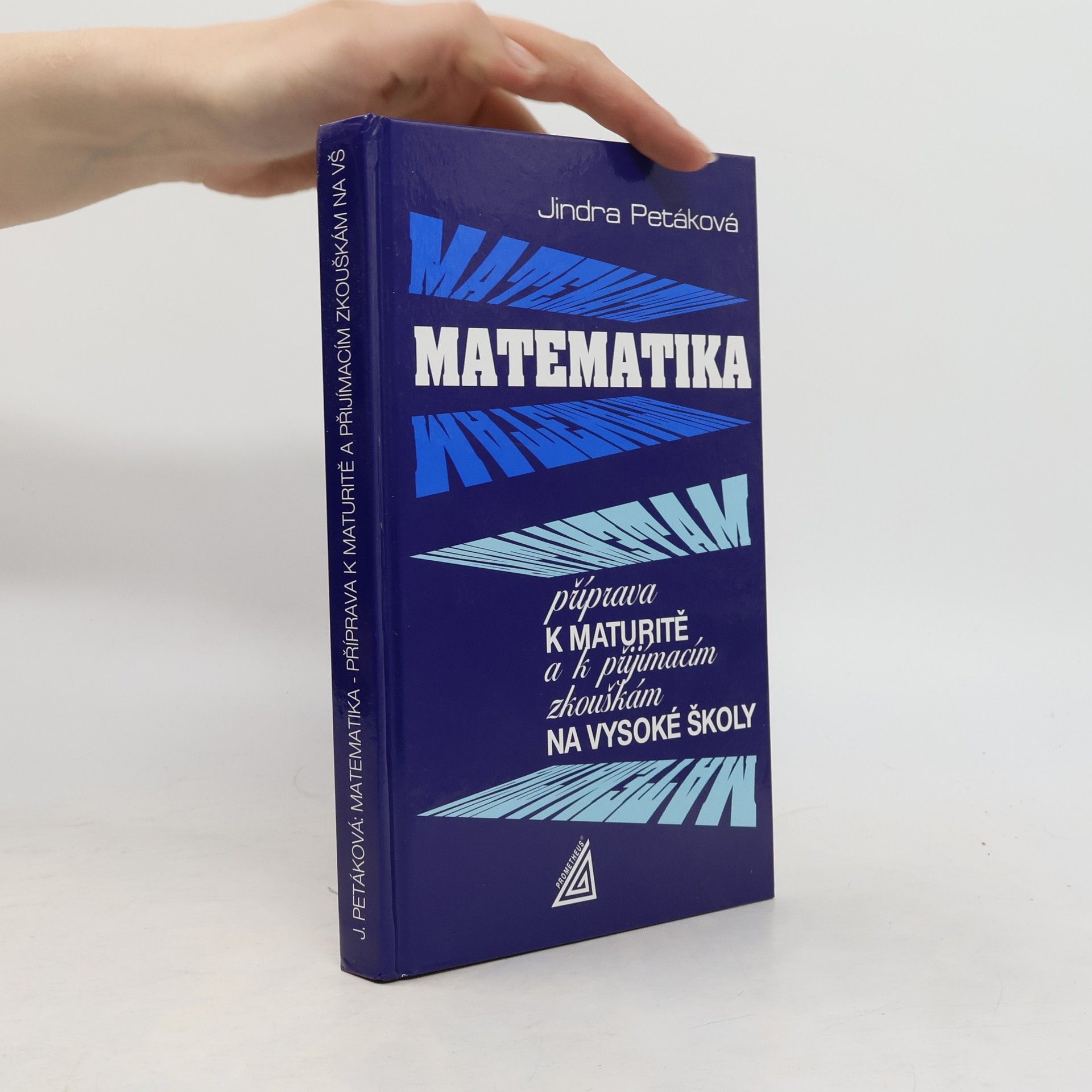 Petáková Jindra Matematika. Příprava k maturitě a k přijímacím zkouškám na vysoké školy