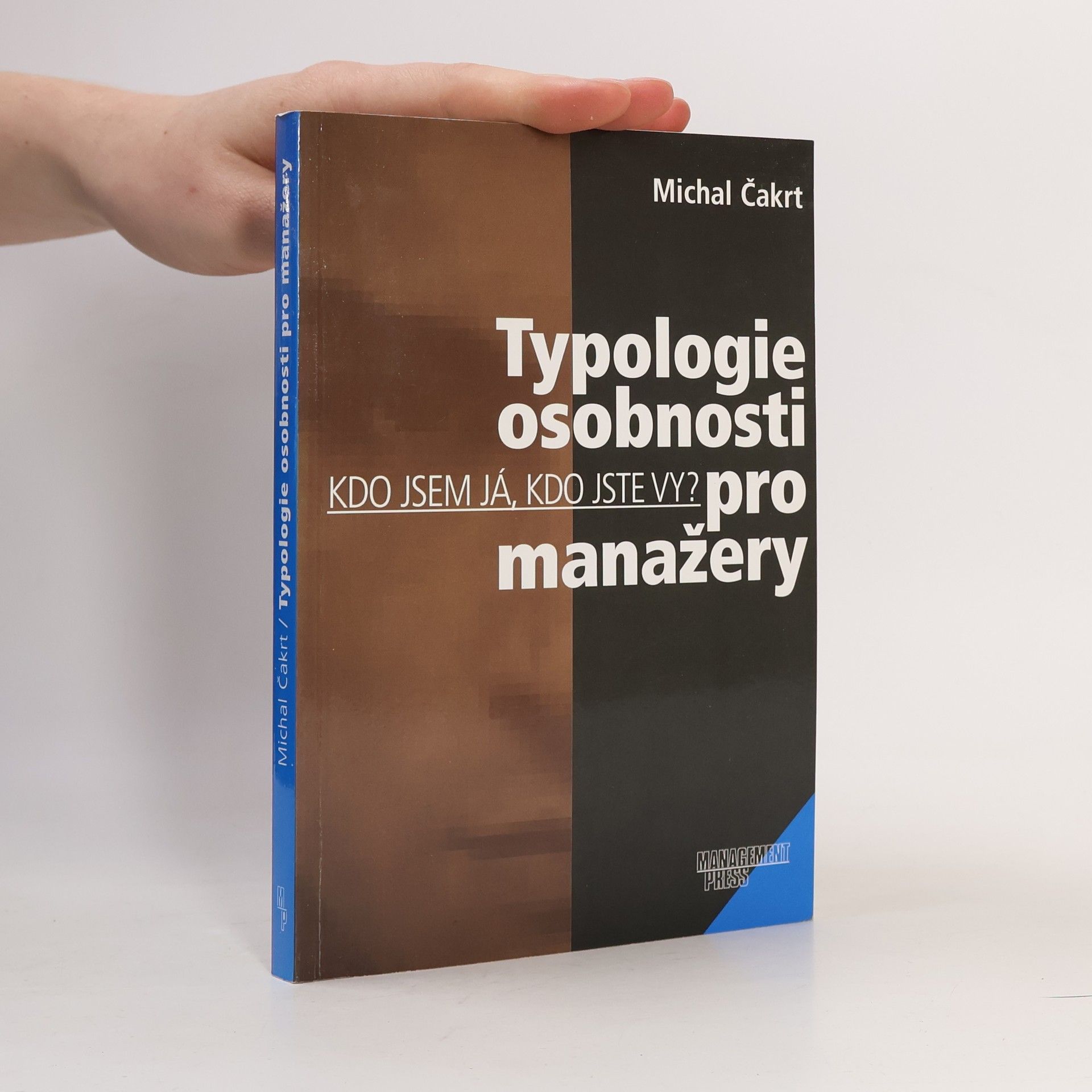 Michal Čakrt Typologie osobnosti pro manažery. Kdo jsem já, kdo jste vy?