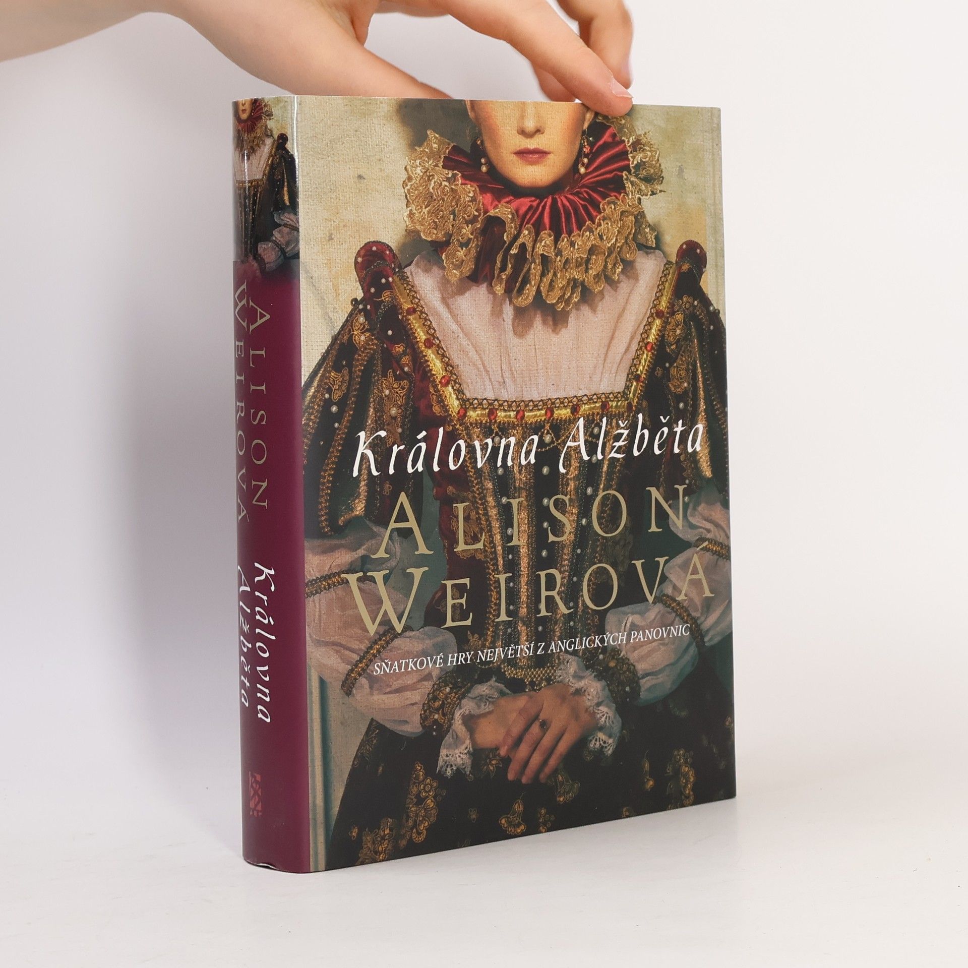 Alison Weir Královna Alžběta : Sňatkové hry největší z anglických panovnic