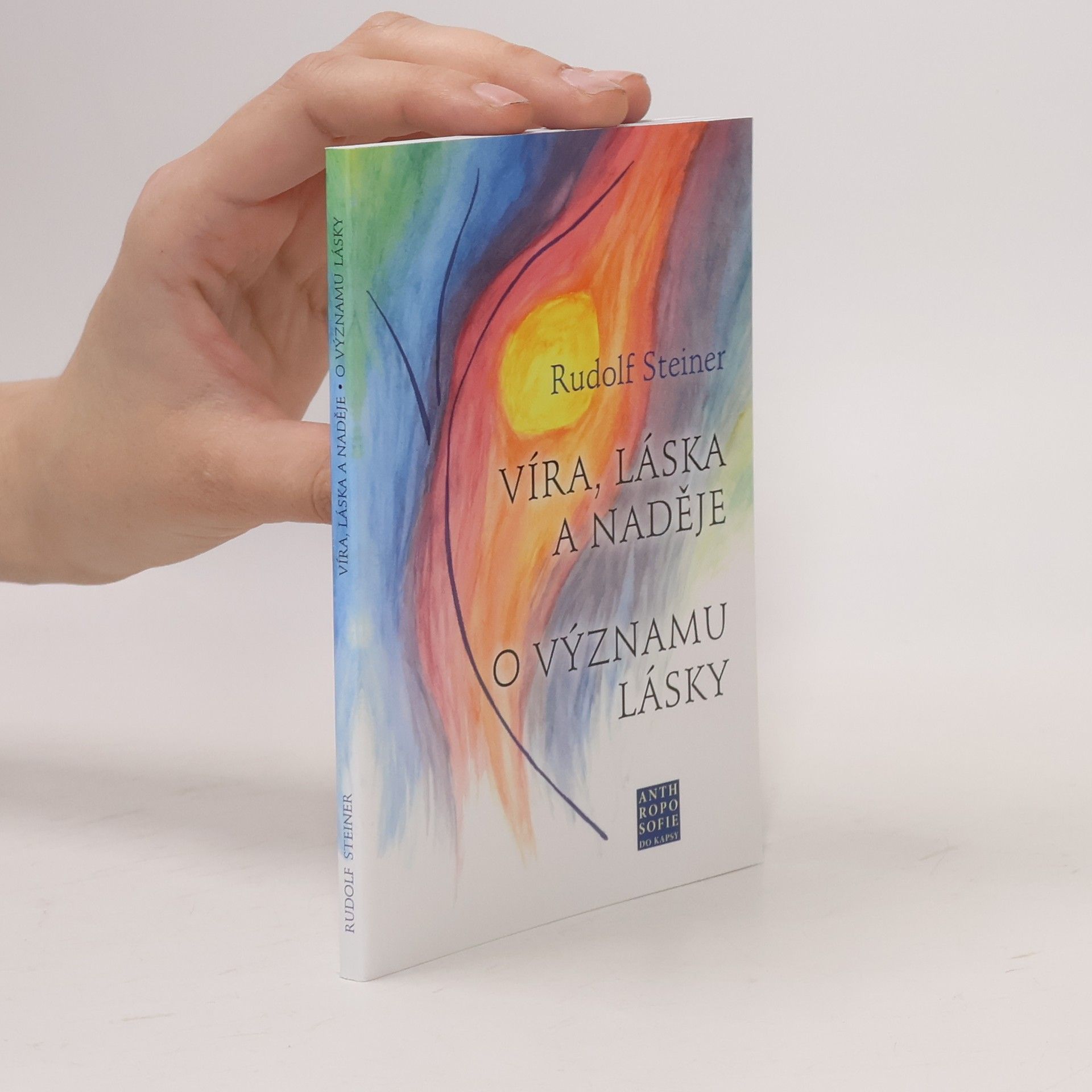 Rudolf Steiner Víra, láska a naděje. O významu lásky