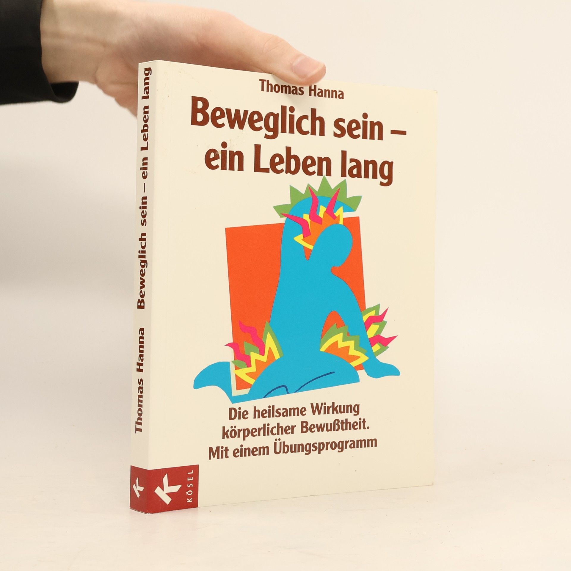 Thomas Hanna Beweglich sein - ein Leben lang