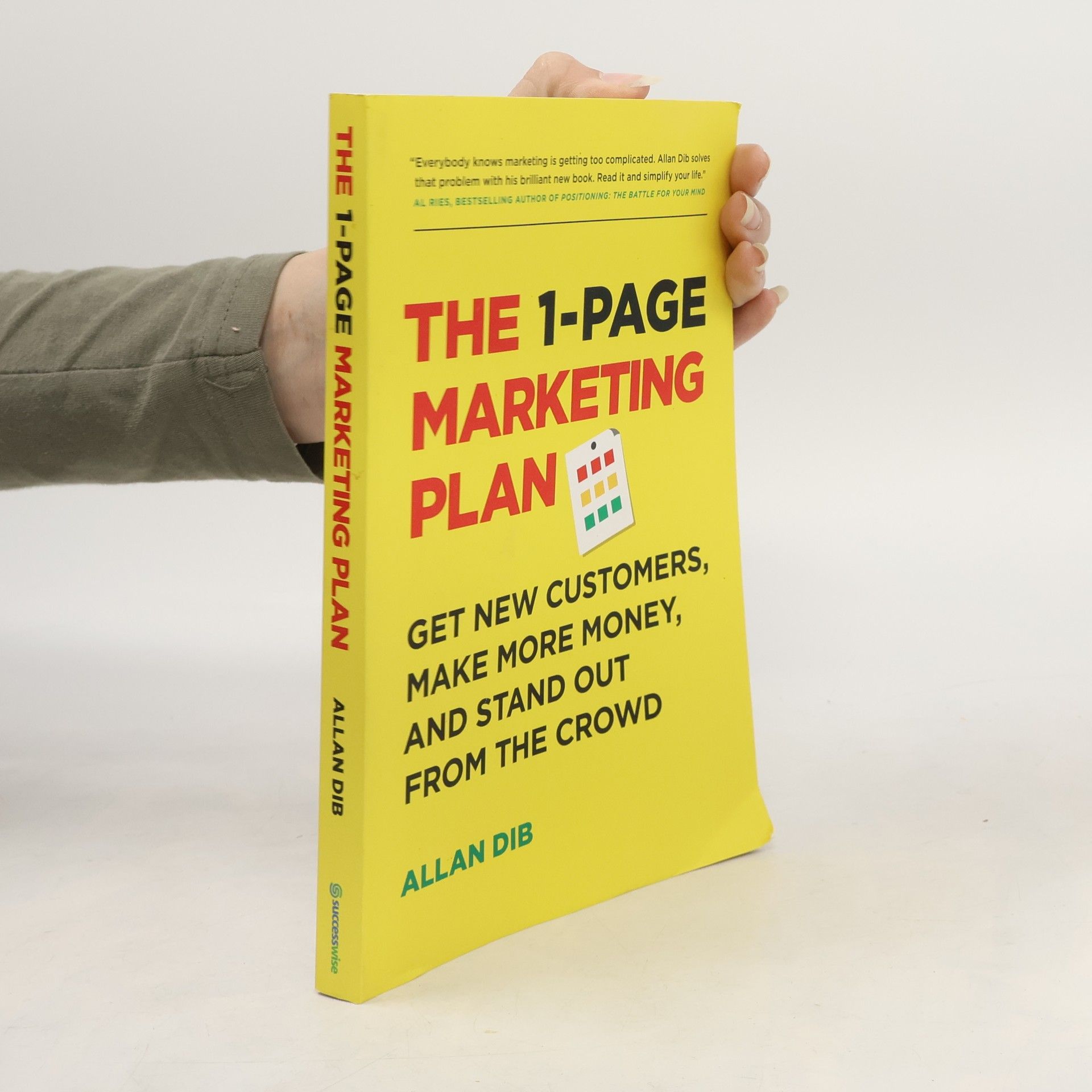 Allan Dib The 1-page Marketing Plan. Get New Customers, Make More Money and Stand Out From the Crowd