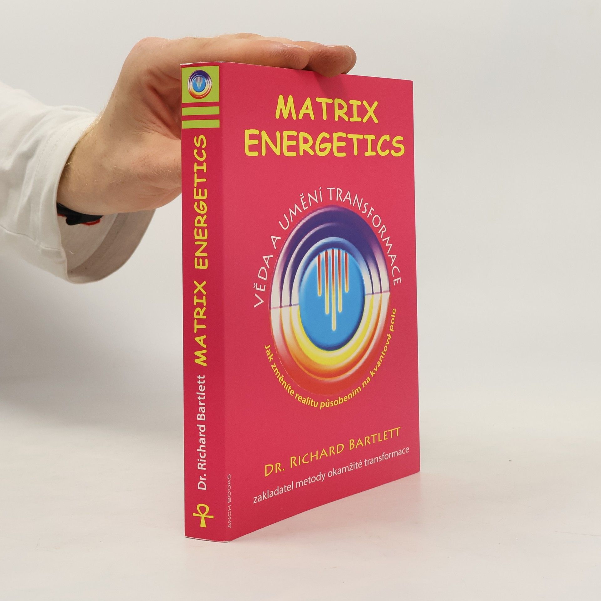 Richard Bartlett Matrix Energetics. Věda a umění transformace