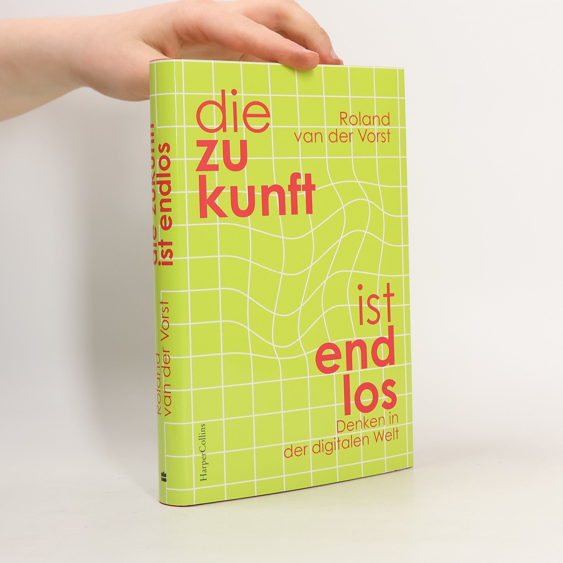 Roland van der Vorst Die Zukunft ist unendlich. Ein offener Blick auf Digitalisierung