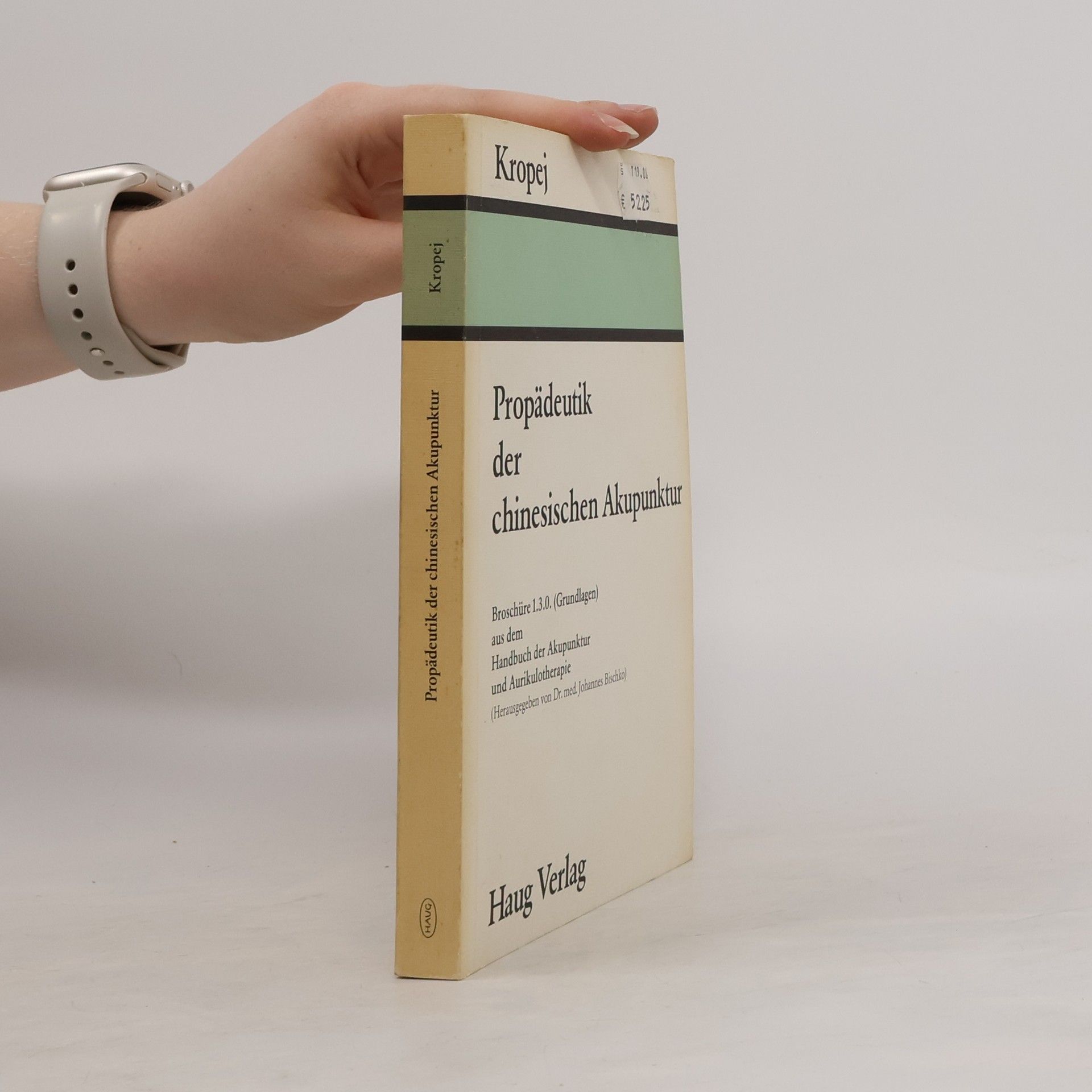 Helmut Kropej Propädeutik der chinesischen Akupunktur: Broschüre 1.3.0. (Grundlagen) aus dem Handbuch der Akupunktur und Aurikulotherapie
