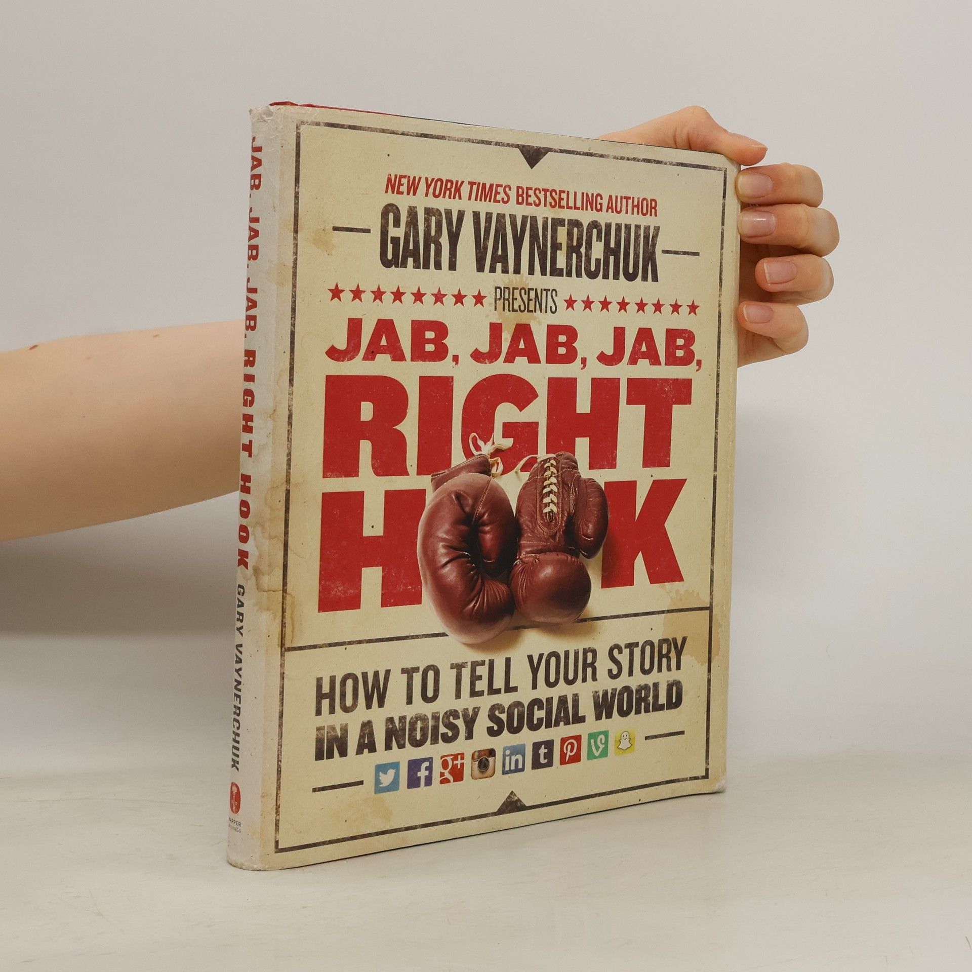 Gary Vaynerchuk Jab, Jab, Jab, Right Hook: How to tell your story in a noisy social world