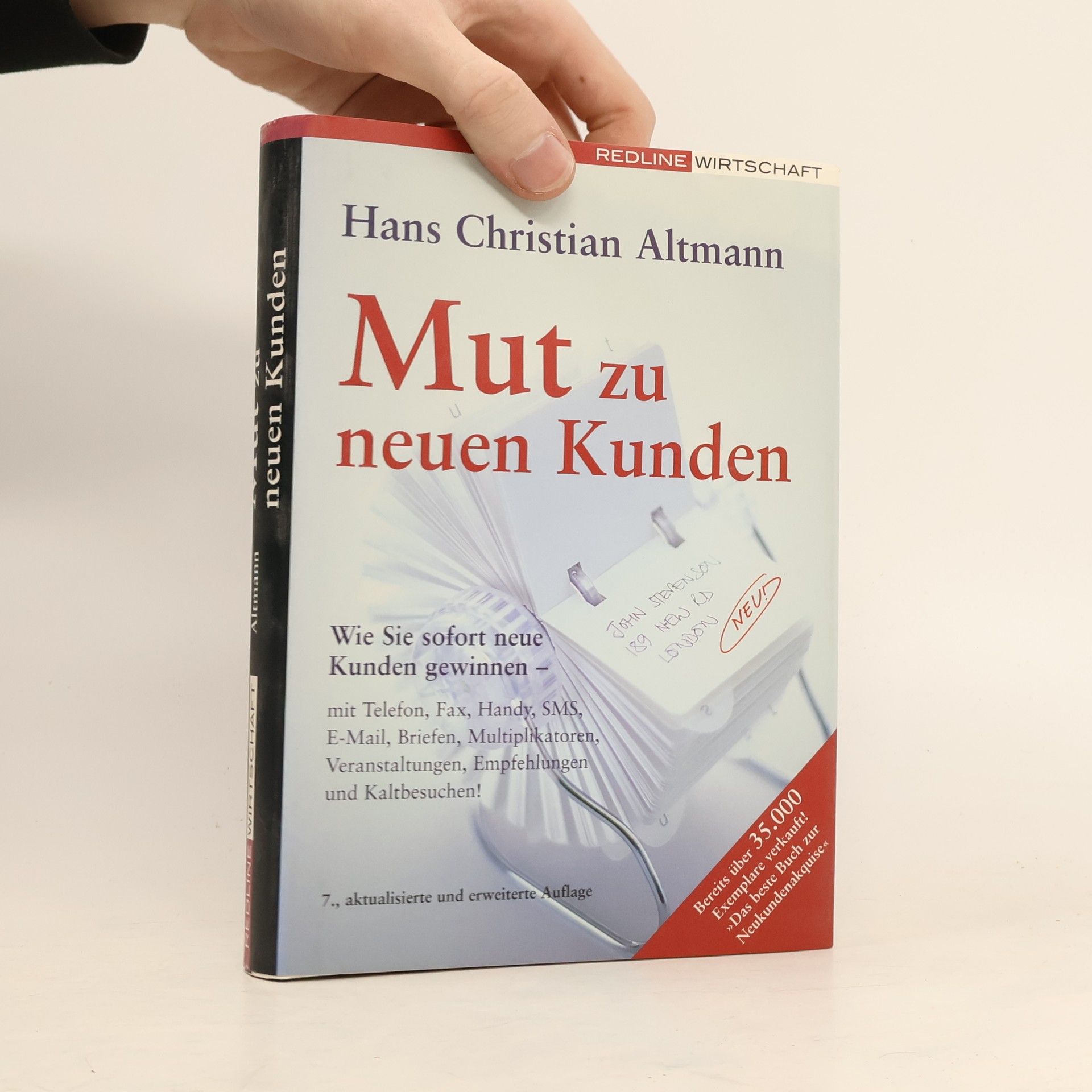 Hans Christian Altmann Mut zu neuen Kunden. Wie Sie sofort neue Kunden gewinnen - mit Telefon, Fax, Handy, SMS, E-Mail, Briefen, Multiplikatoren, Veranstaltungen, Empfehlungen und Kaltbesuchen! - 7., aktualisierte und erweiterte Auflage