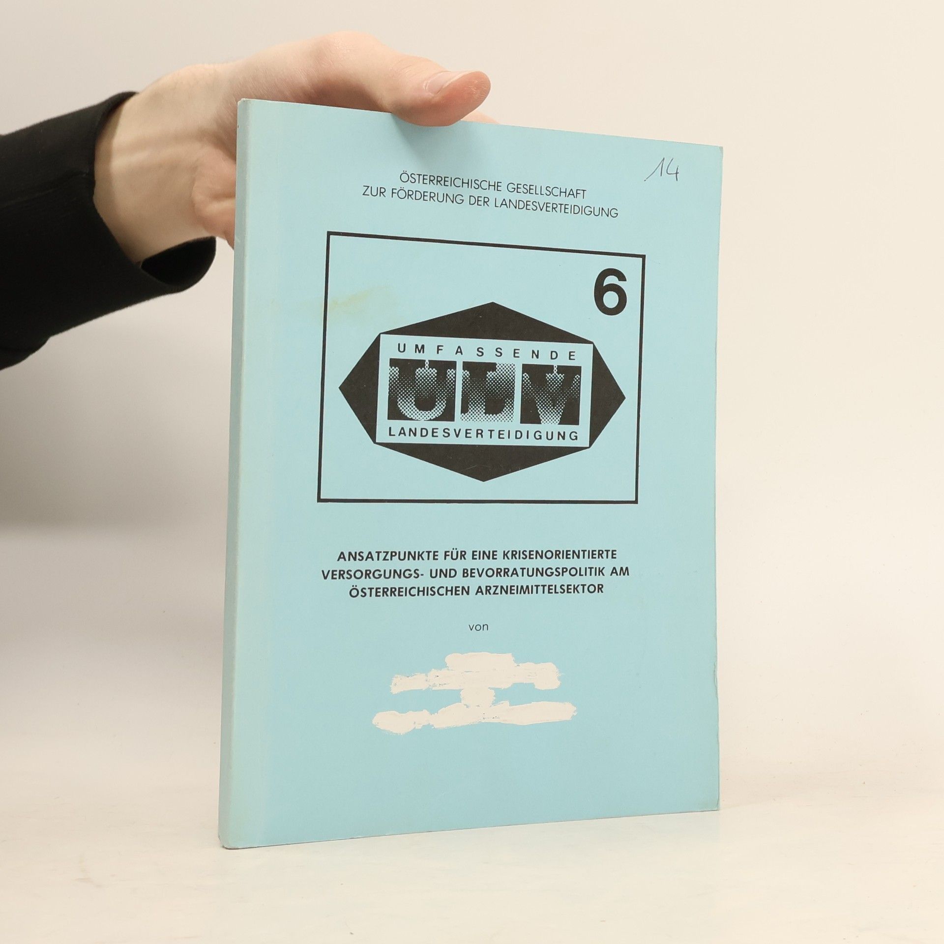 C. Schreuer Ansatzpunkte für eine krisenorientierte Versorgungs- und Bevorratungspolitik am österreichischen Arzneimittelsektor. Umfassende Landesverteidigung 6