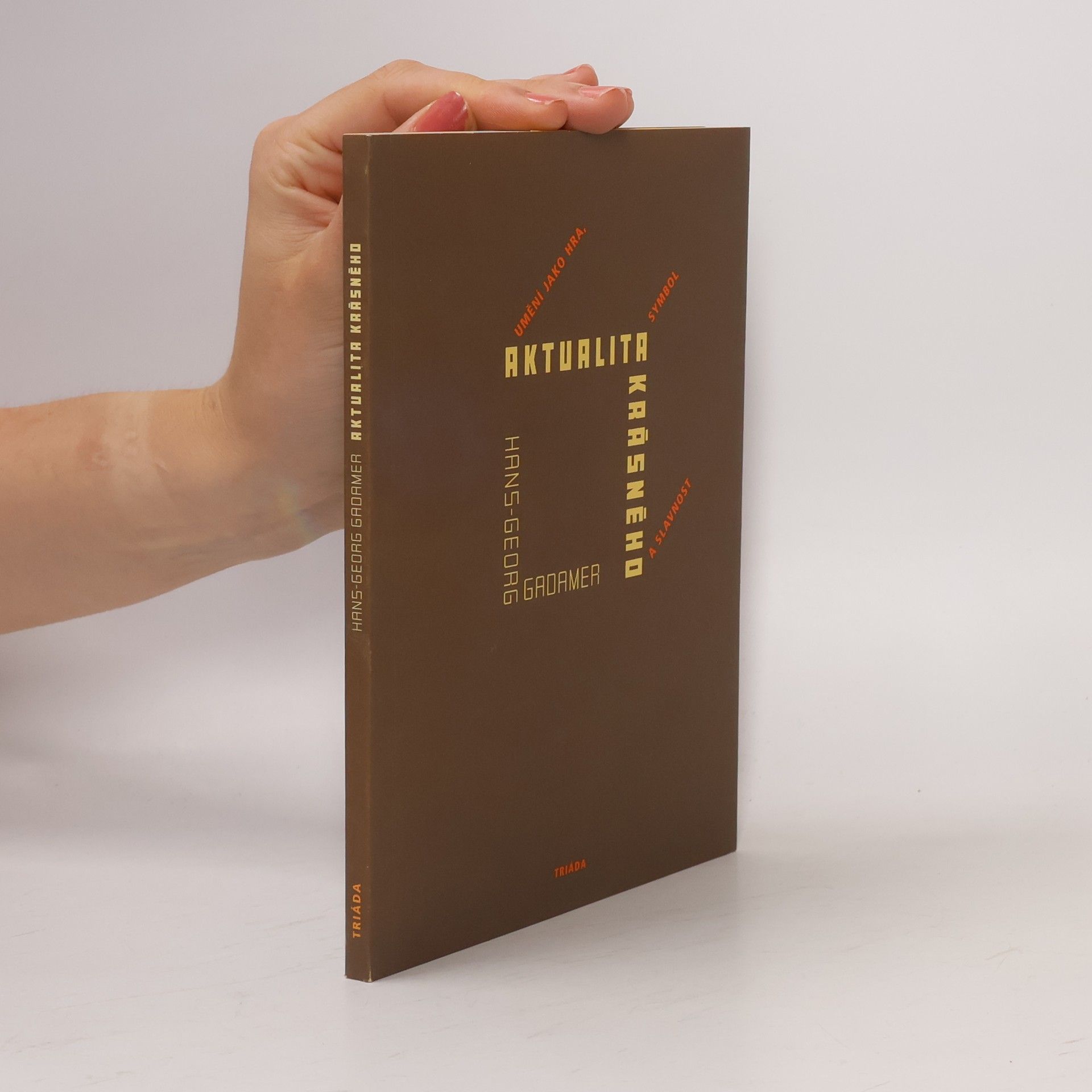 Hans-Georg Gadamer Aktualita krásného. Umění jako hra, symbol a slavnost