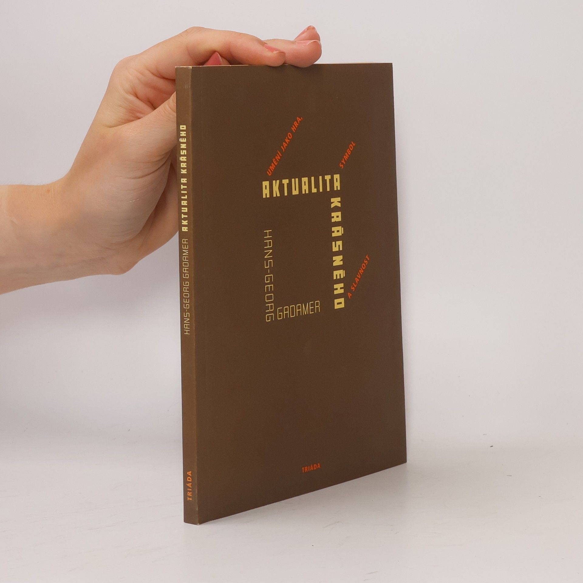 Hans-Georg Gadamer Aktualita krásného. Umění jako hra, symbol a slavnost