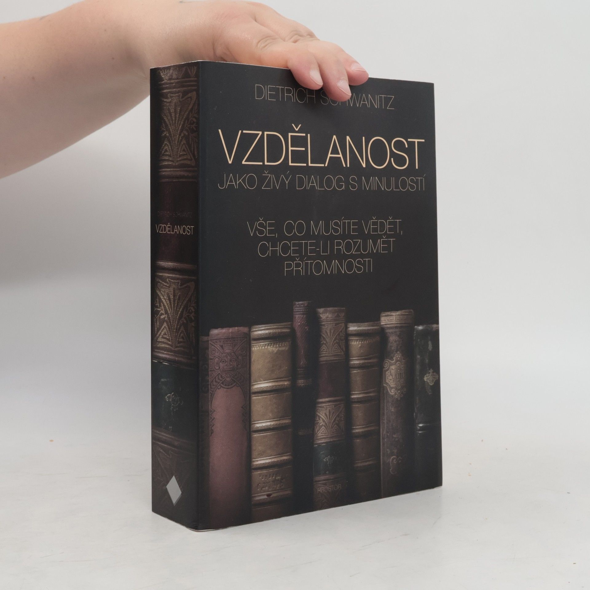 Dietrich Schwanitz Vzdělanost jako živý dialog s minulostí. Vše, co musíte vědět, chcete-li rozumět přítomnosti