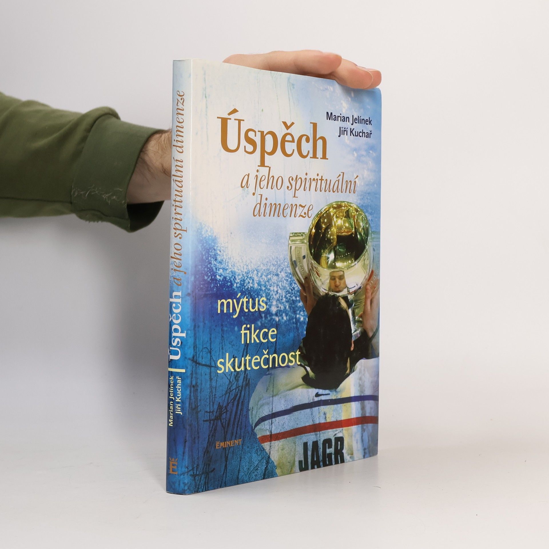 Jiří Kuchař Úspěch a jeho spirituální dimenze: Mýtus, fikce, skutečnost