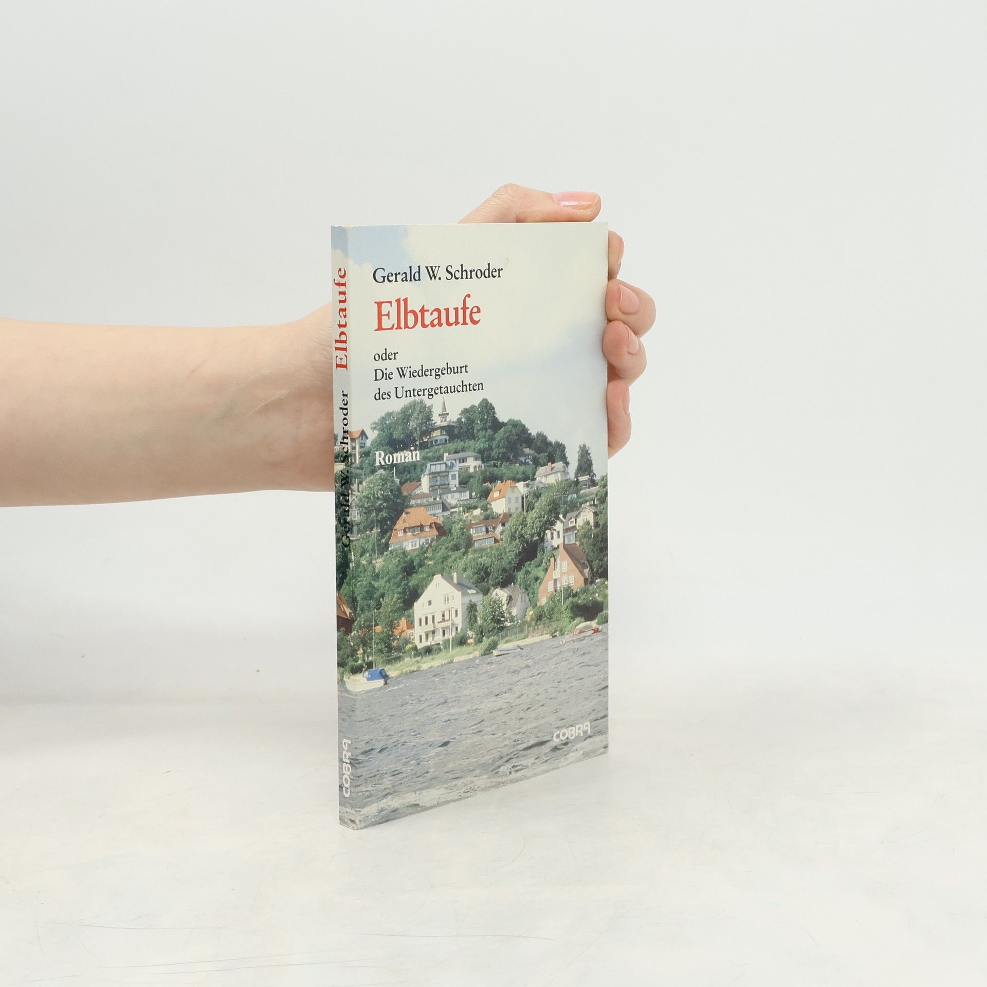 Gerald W. Schroder Elbtaufe oder die Wiedergeburt des Untergetauchten