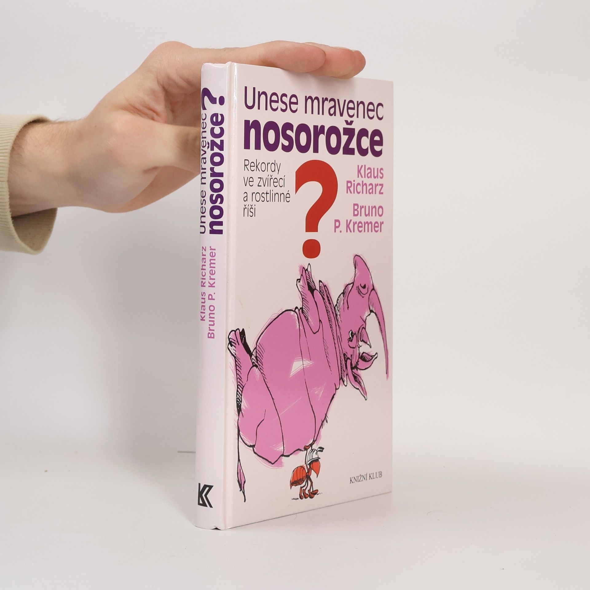 Bruno Kremer Unese mravenec nosorožce? : rekordy ve zvířecí a rostlinné říši