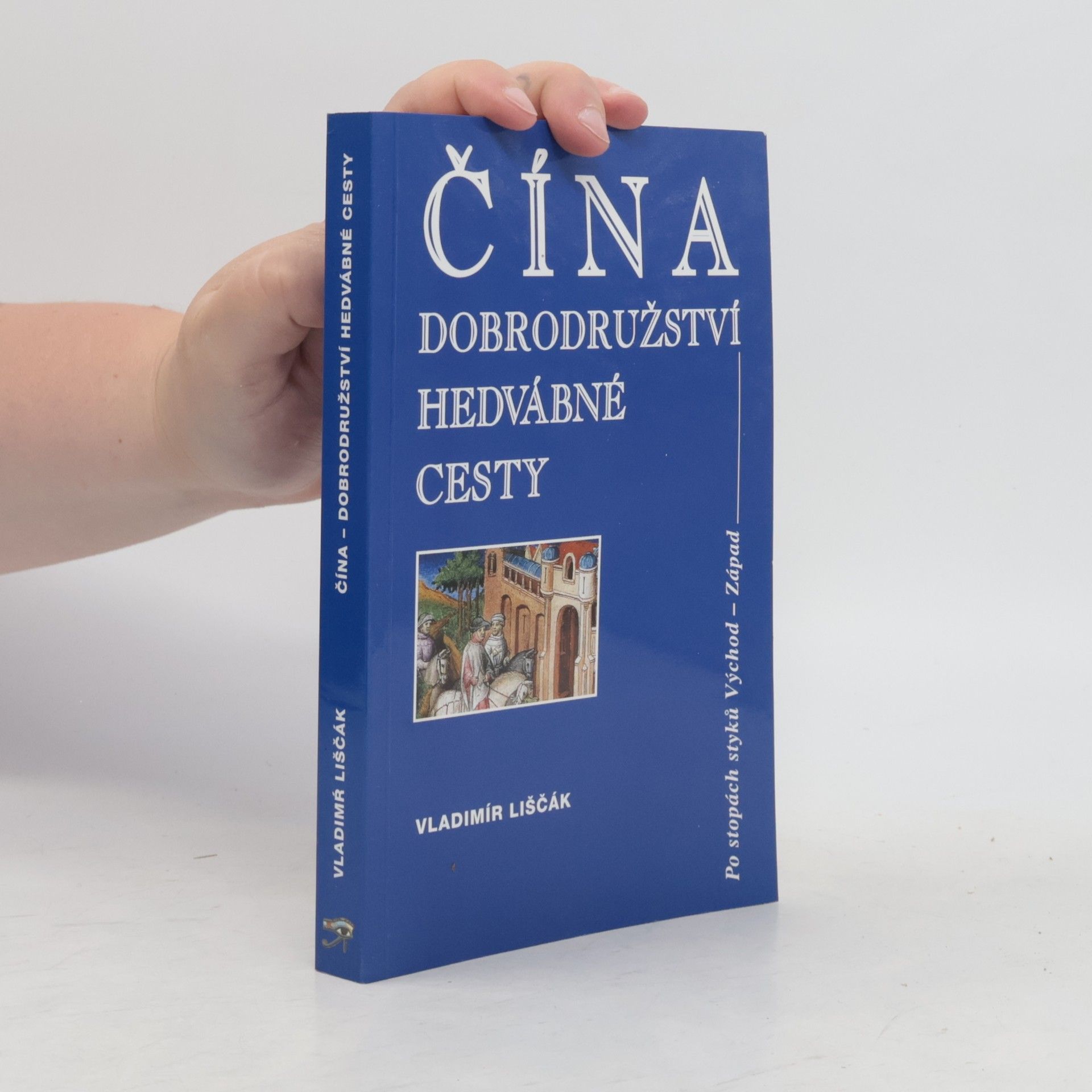 Vladimír Liščák Čína - dobrodružství hedvábné cesty