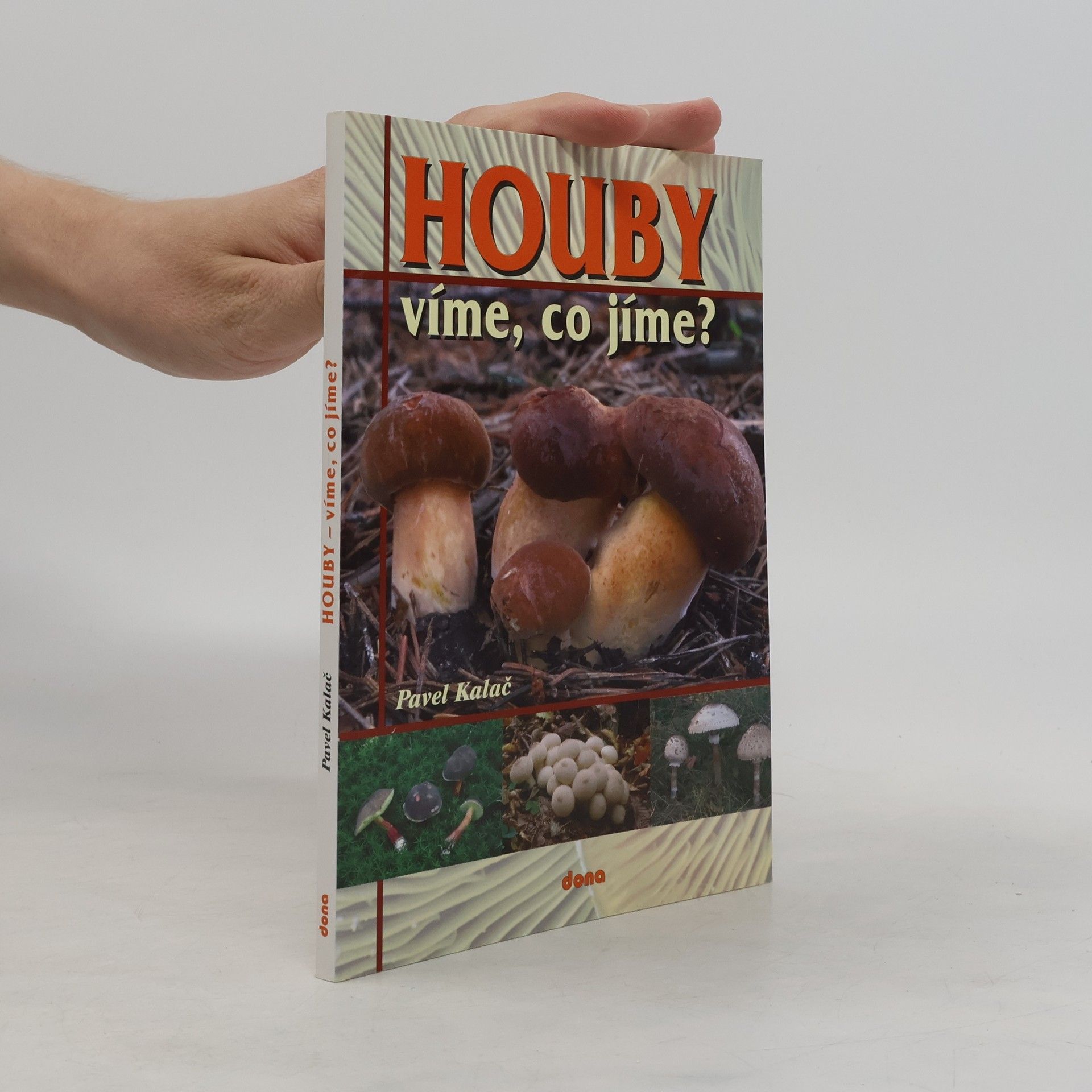 Pavel Kalač Houby : víme, co jíme?