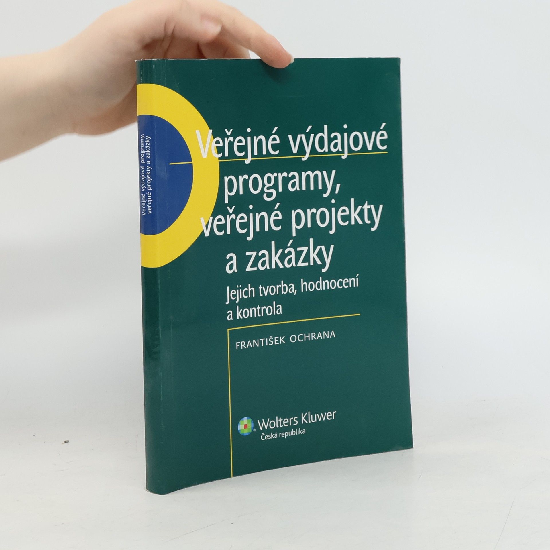 František Ochrana Veřejné výdajové programy, veřejné projekty a zakázky. Jejich tvorba, hodnocení a kontrola