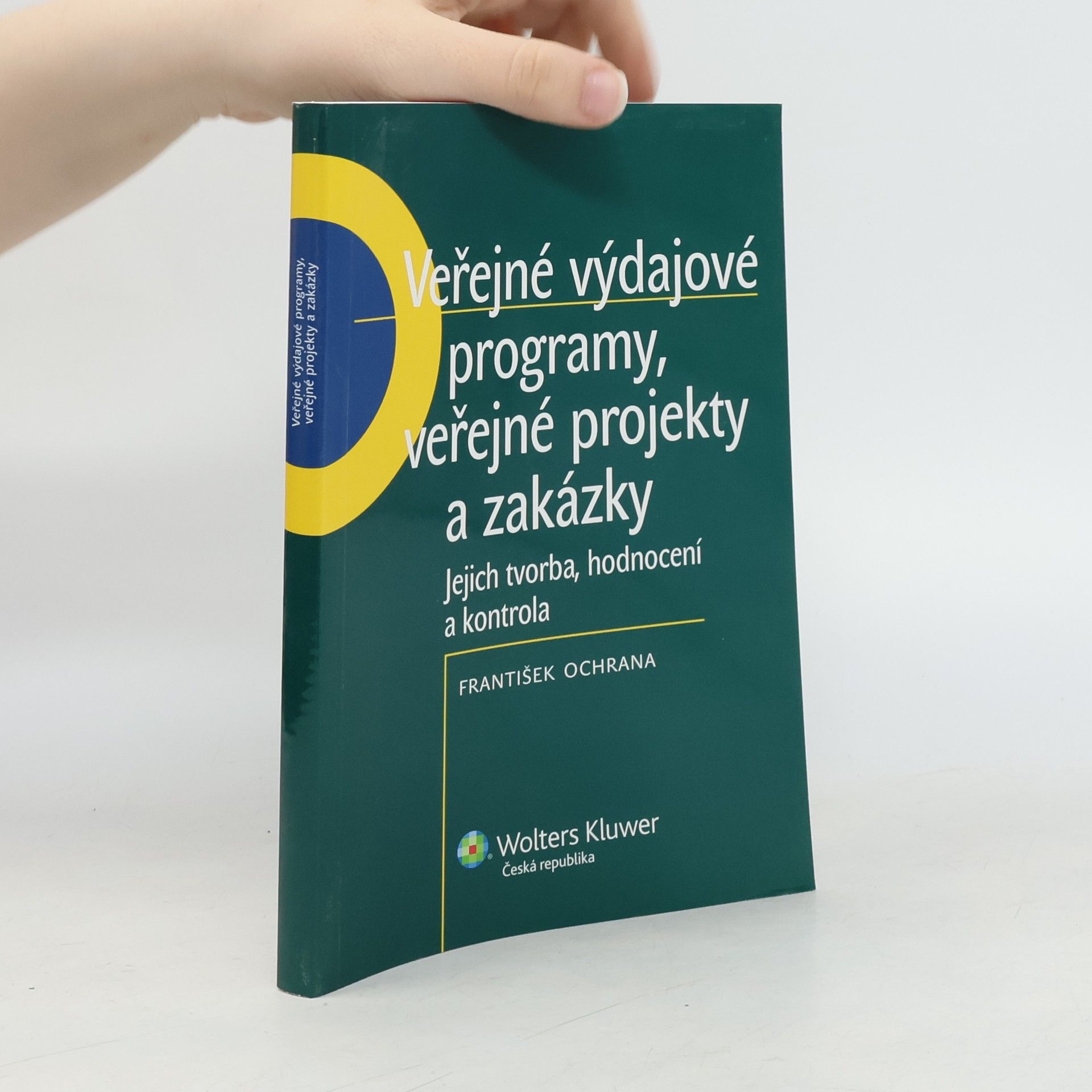 František Ochrana Veřejné výdajové programy, veřejné projekty a zakázky. Jejich tvorba, hodnocení a kontrola