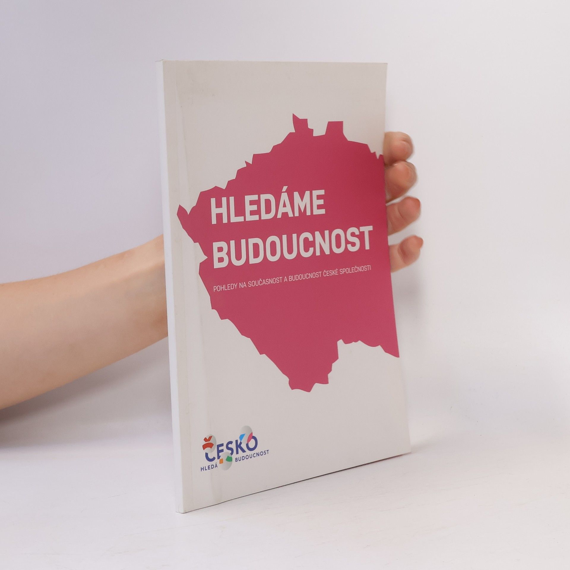 Autorenkollektiv Hledáme budoucnost. Pohledy na současnost a budoucnost české společnosti