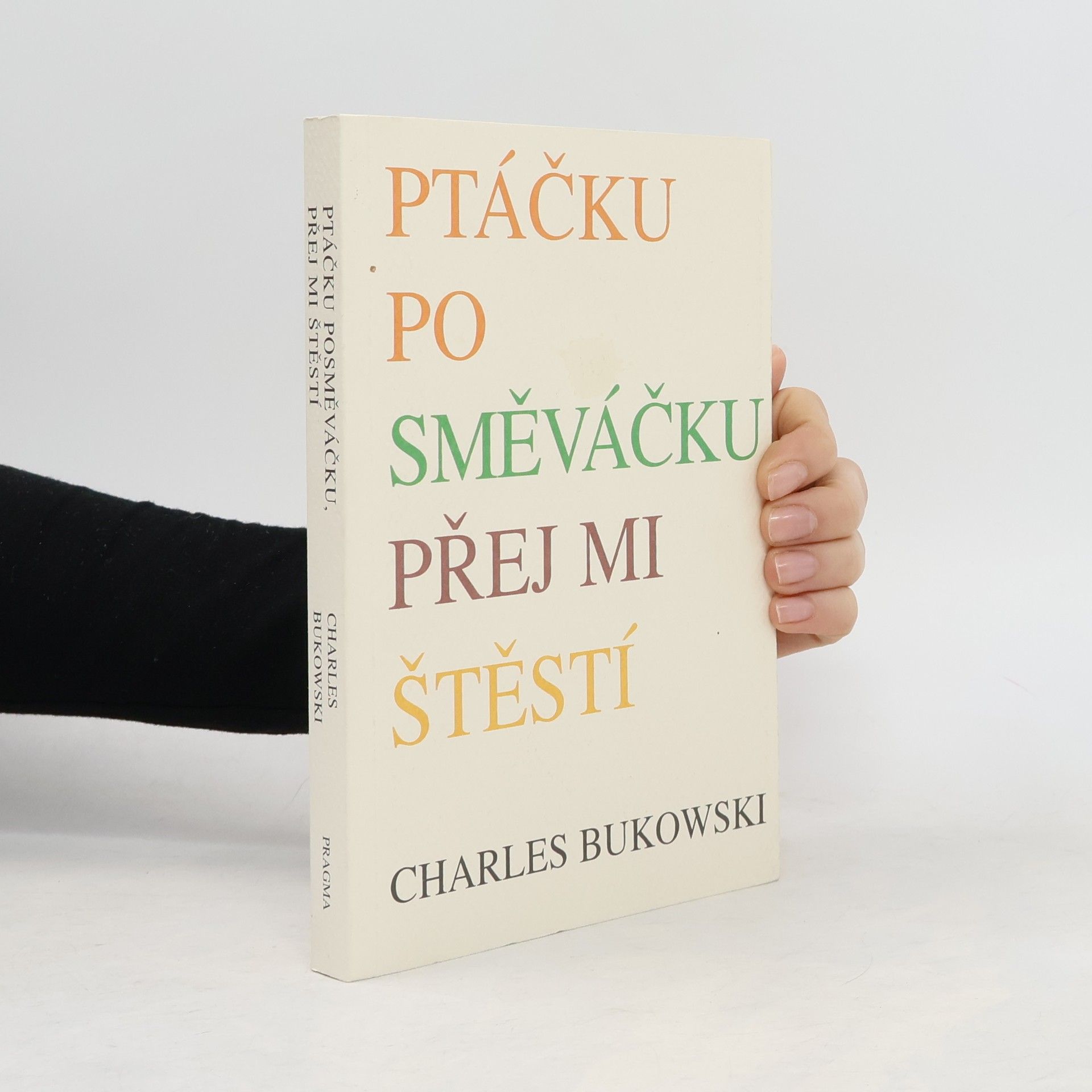 Charles Bukowski Ptáčku posměváčku přej mi štěstí