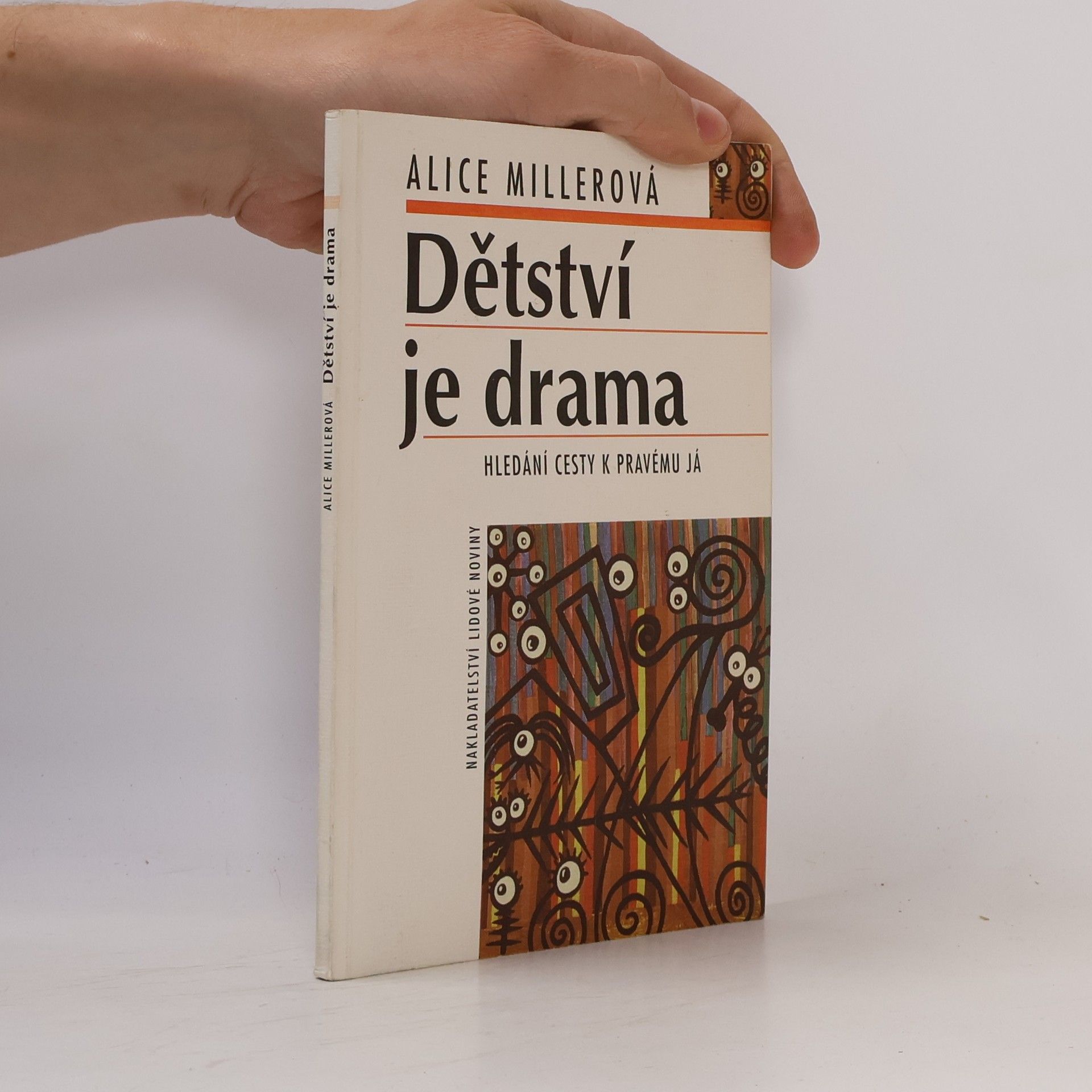 Alice Miller Dětství je drama. Hledání cesty k pravému já