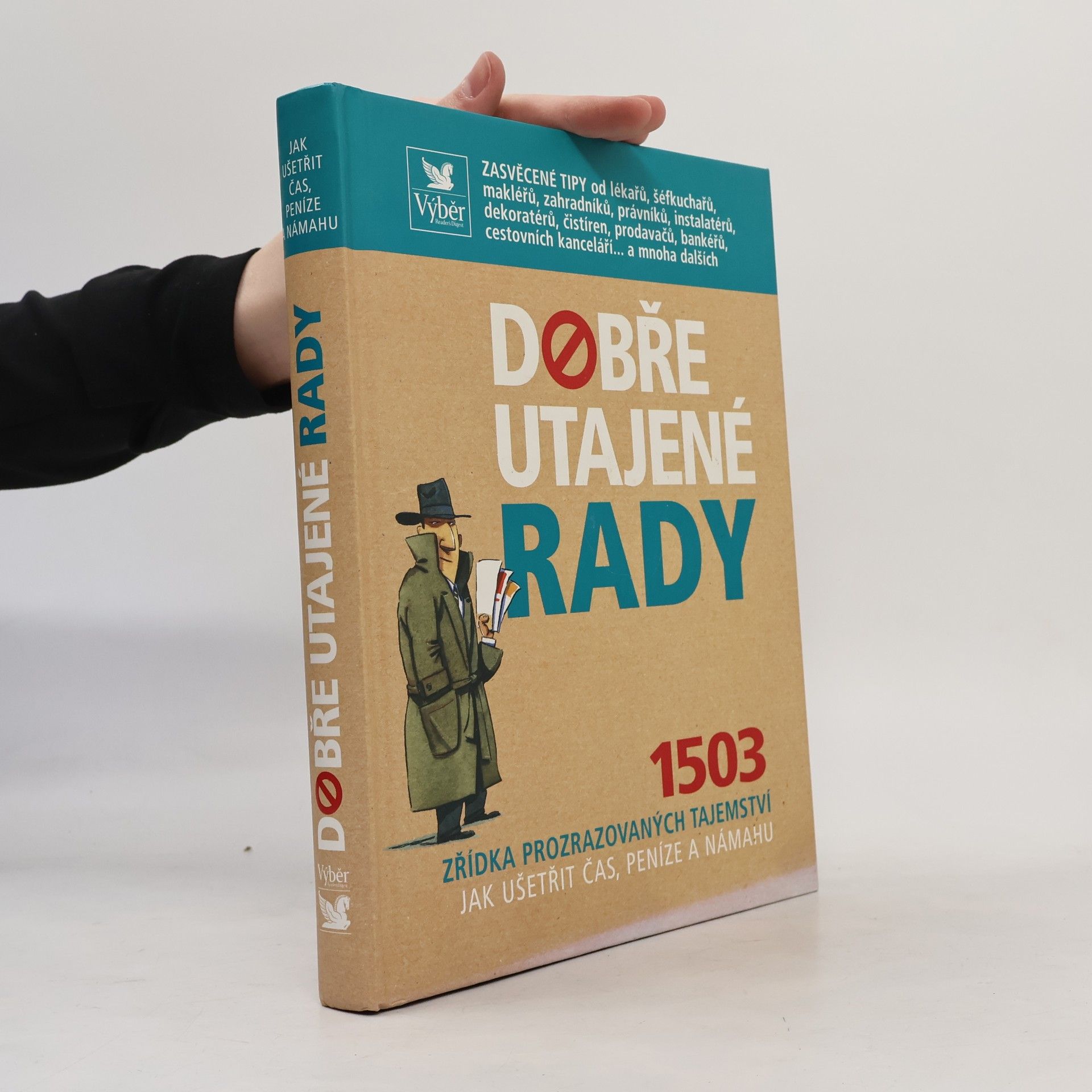 Auteurscollectief Dobře utajené rady. 1503 zřídka prozrazovaných tajemství jak ušetřit čas, peníze a námahu