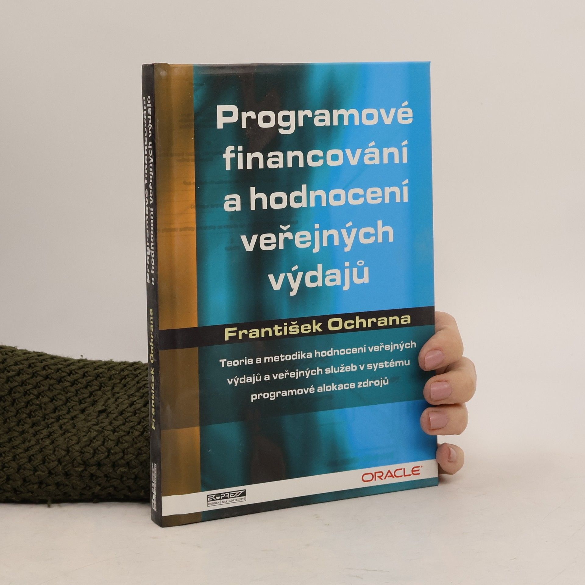 František Ochrana Programové financování a hodnocení veřejných výdajů : teorie a metodika hodnocení veřejných výdajů a veřejných služeb v systému programové alokace zdrojů