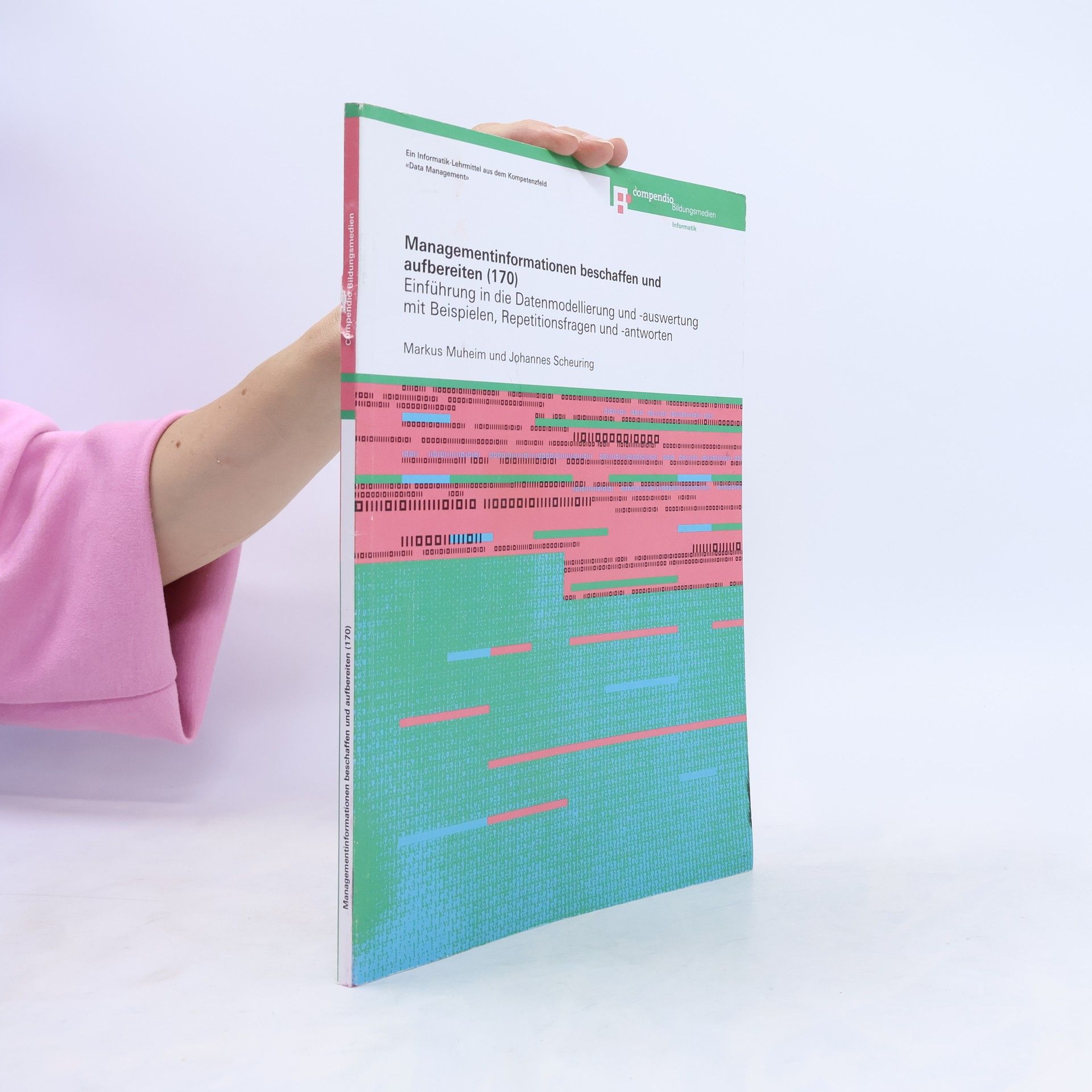 Markus Muheim Managementinformationen beschaffen und aufbereiten: Ein Informatik-Lehrmittel aus dem Kompetenzfeld Data Management