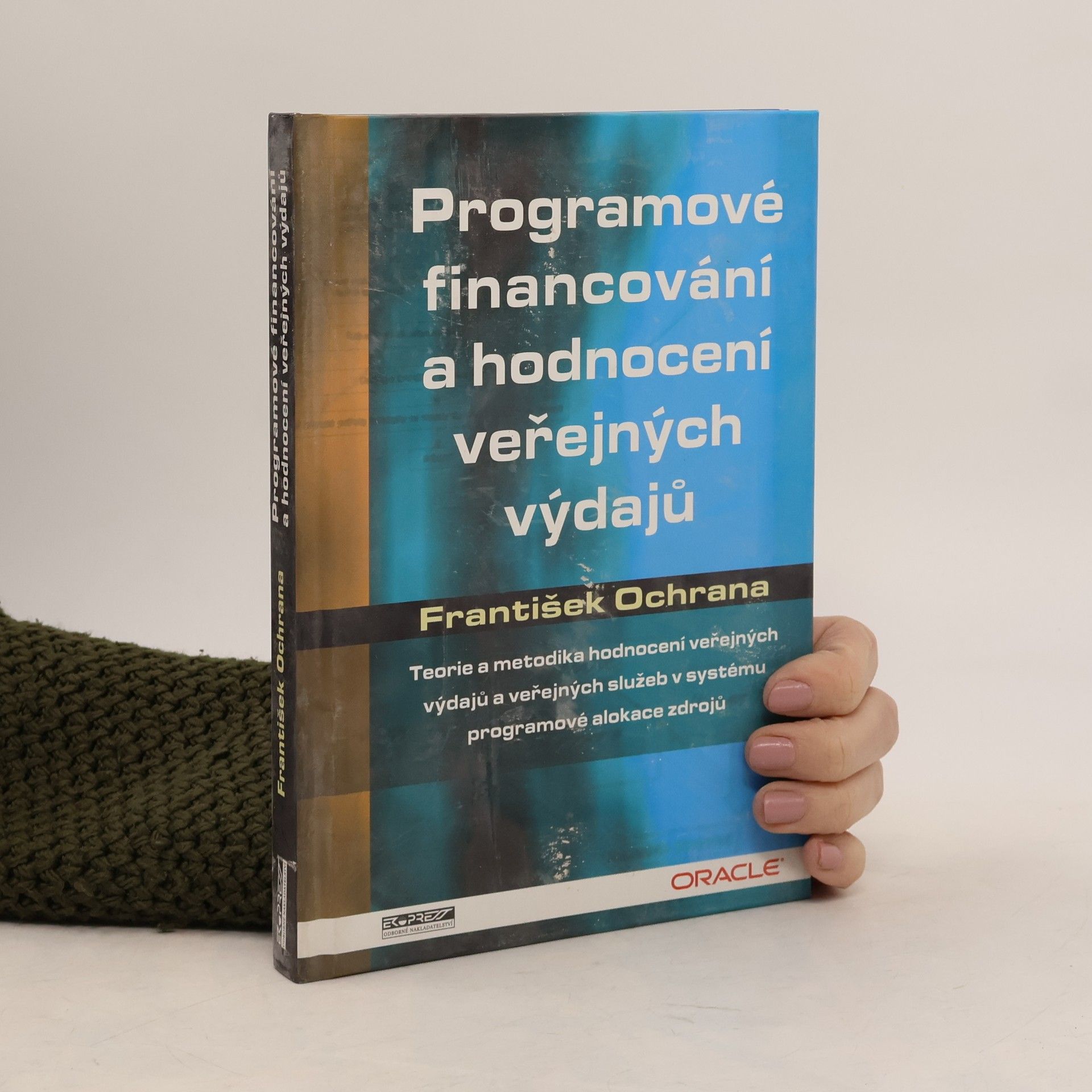 František Ochrana Programové financování a hodnocení veřejných výdajů : teorie a metodika hodnocení veřejných výdajů a veřejných služeb v systému programové alokace zdrojů