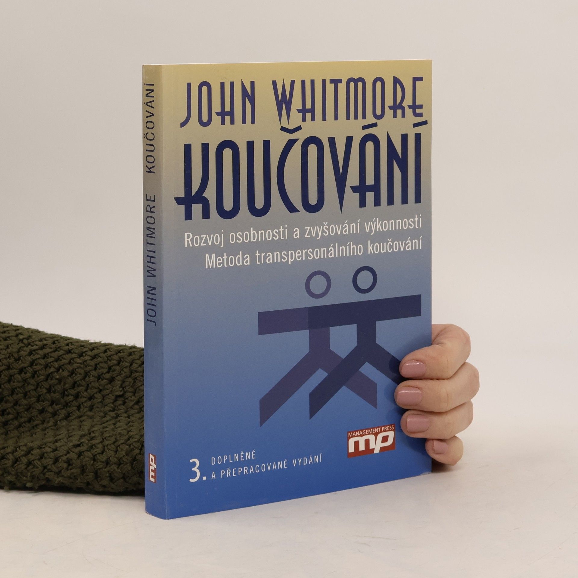 John Whitmore Koučování. Rozvoj osobnosti a zvyšování výkonnosti. Metoda transpersonálního koučování