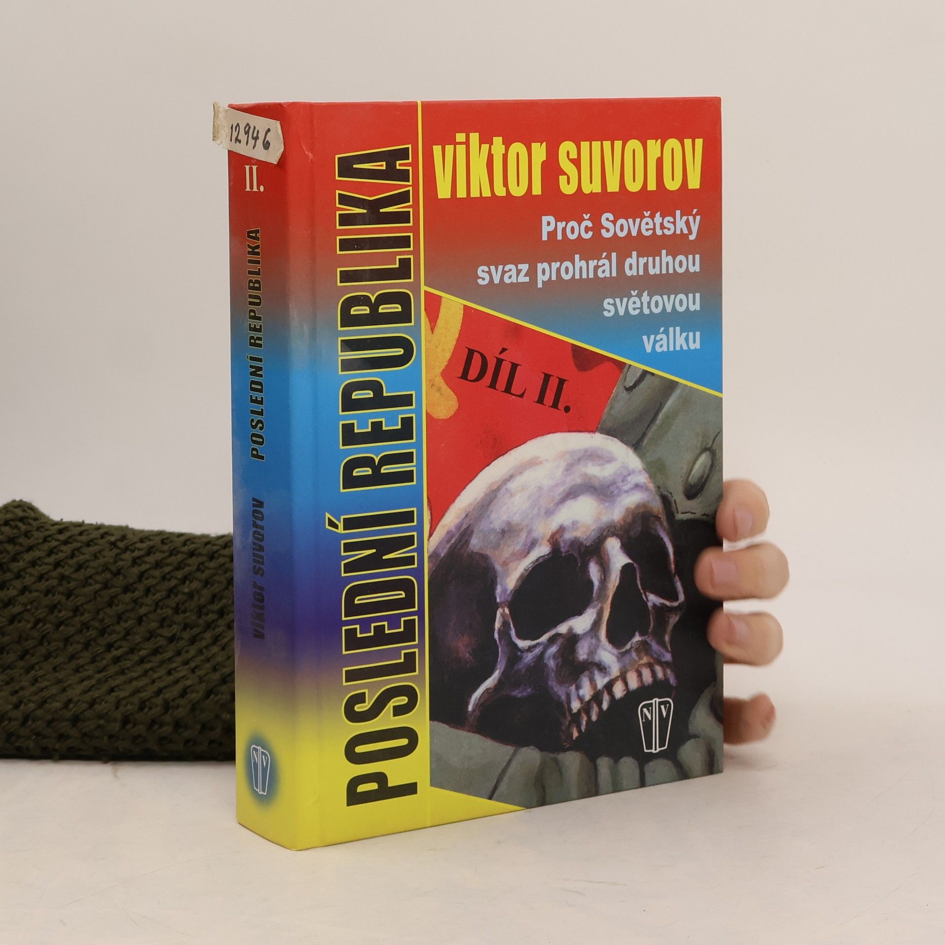 Viktor Andrejevič Suvorov Proč Sovětský svaz prohrál světovou válku. Poslední republika II