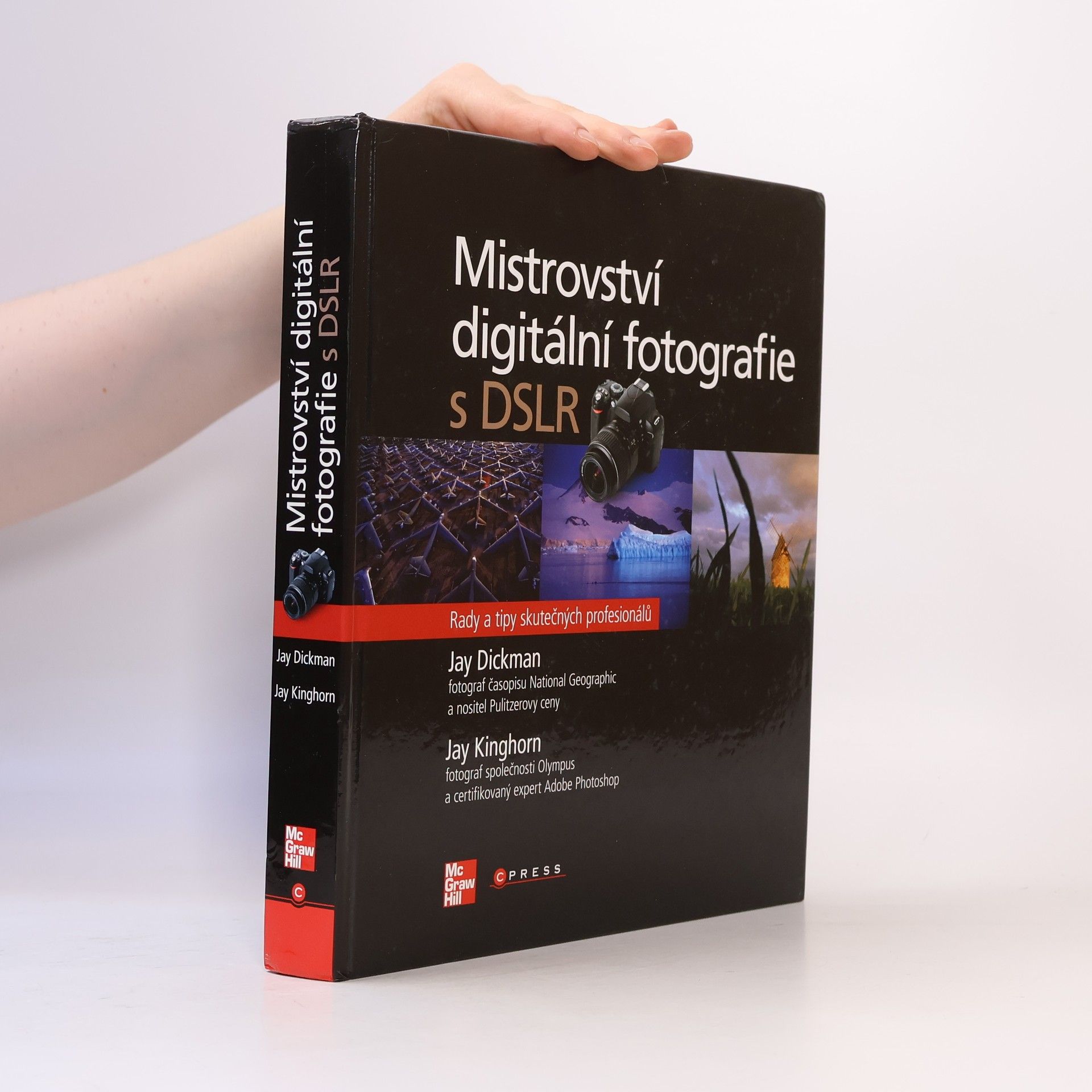 Jay Kinghorn Mistrovství digitální fotografie s DSLR : rady a tipy skutečných profesionálů