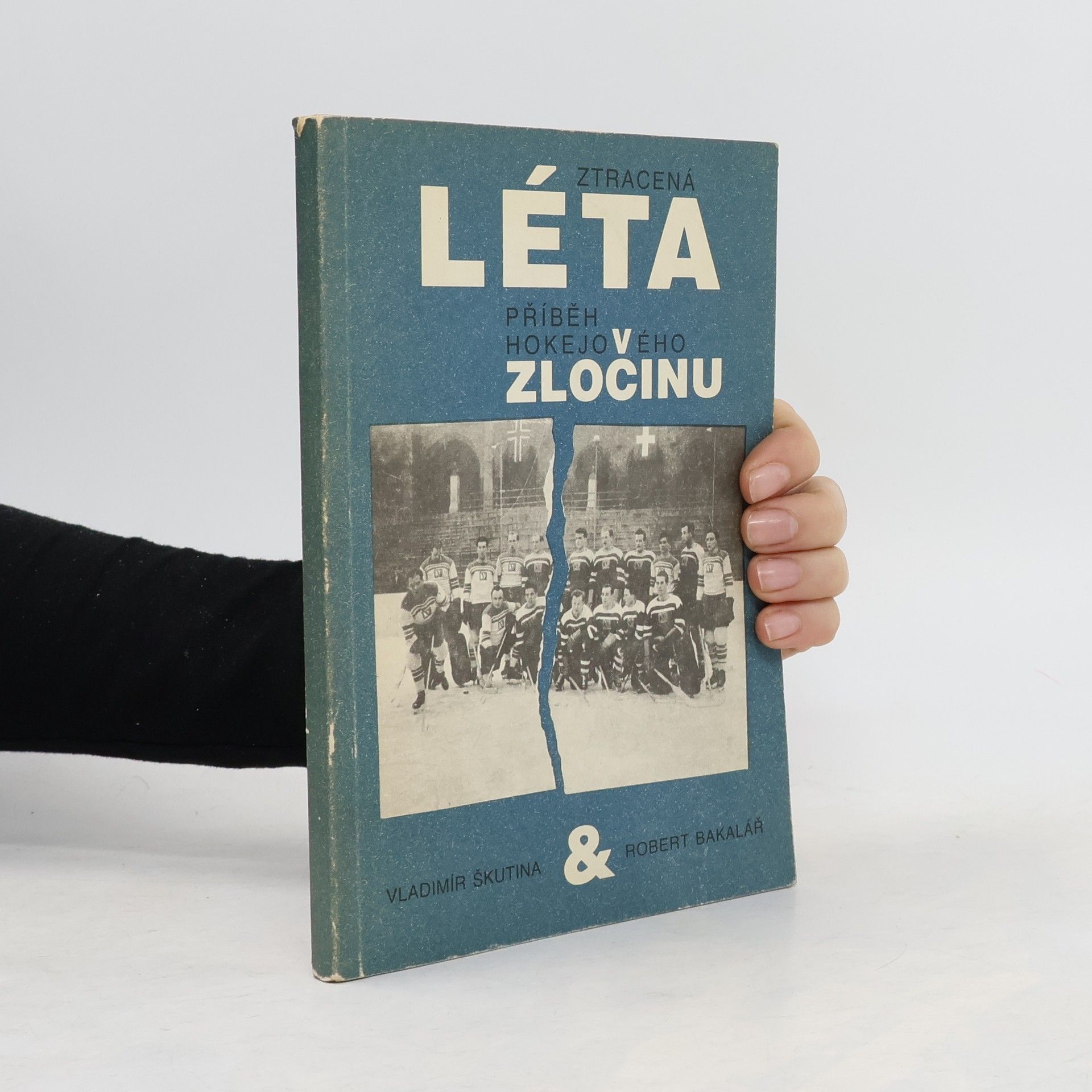 Robert Bakalář Ztracená léta. Příběh hokejového zločinu