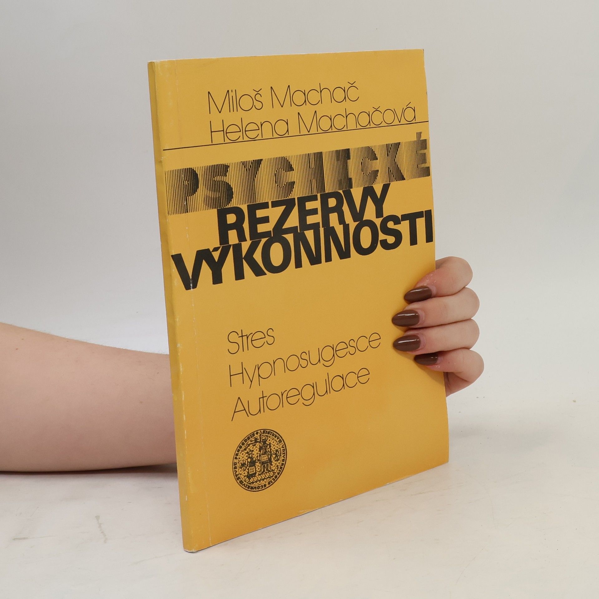 Helena Machačová Psychické rezervy výkonnosti. Stres, hypnosugesce, autoregulace
