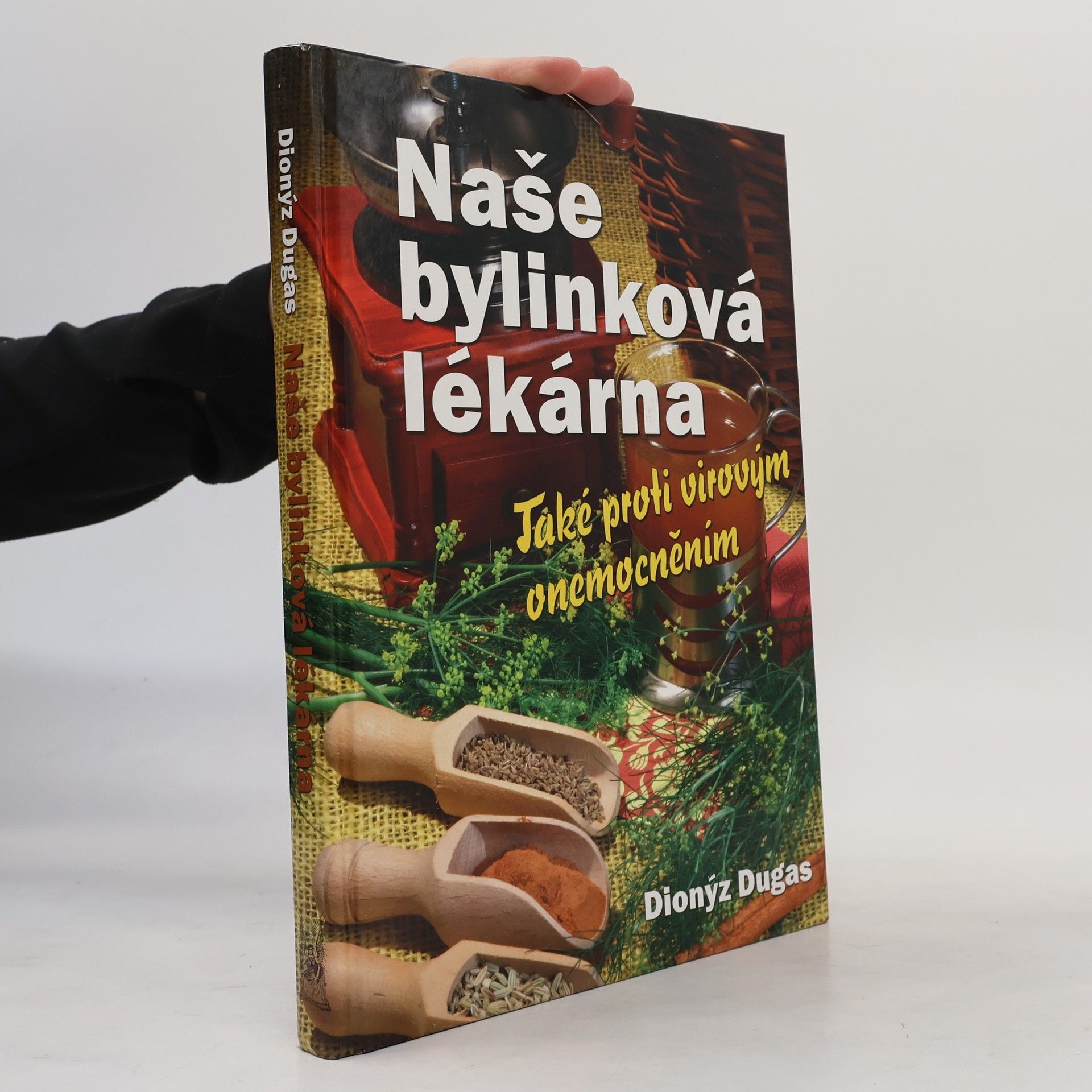 Dionýz Dugas Naše bylinková lékárna : také proti virovým onemocněním