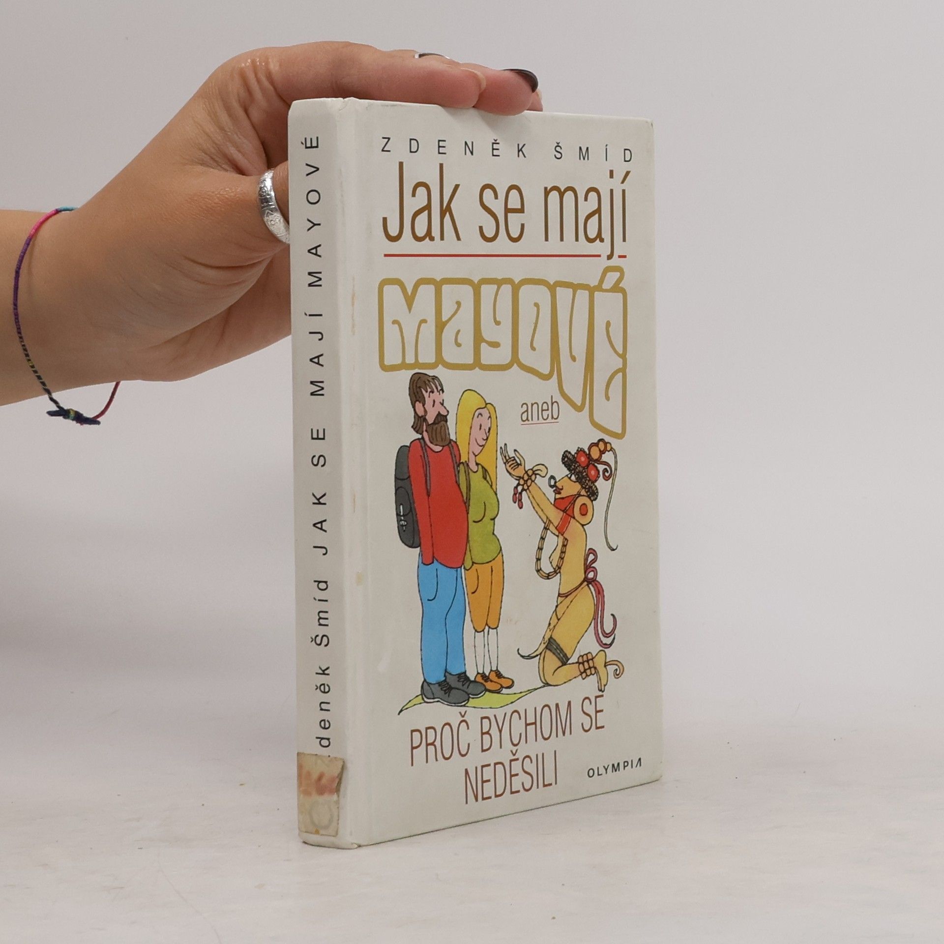 Zdeněk Šmíd Jak se mají Mayové, aneb, Proč bychom se neděsili