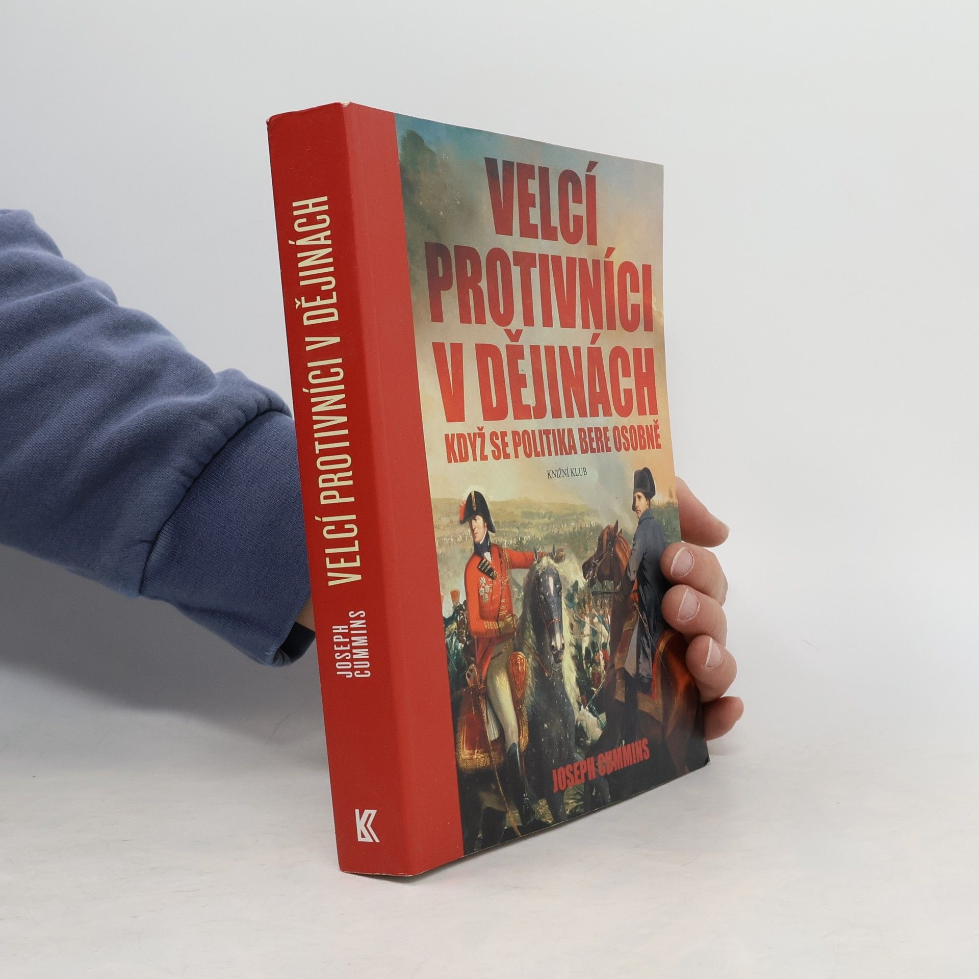 Joseph Cummins Velcí protivníci v dějinách : když se politika bere osobně