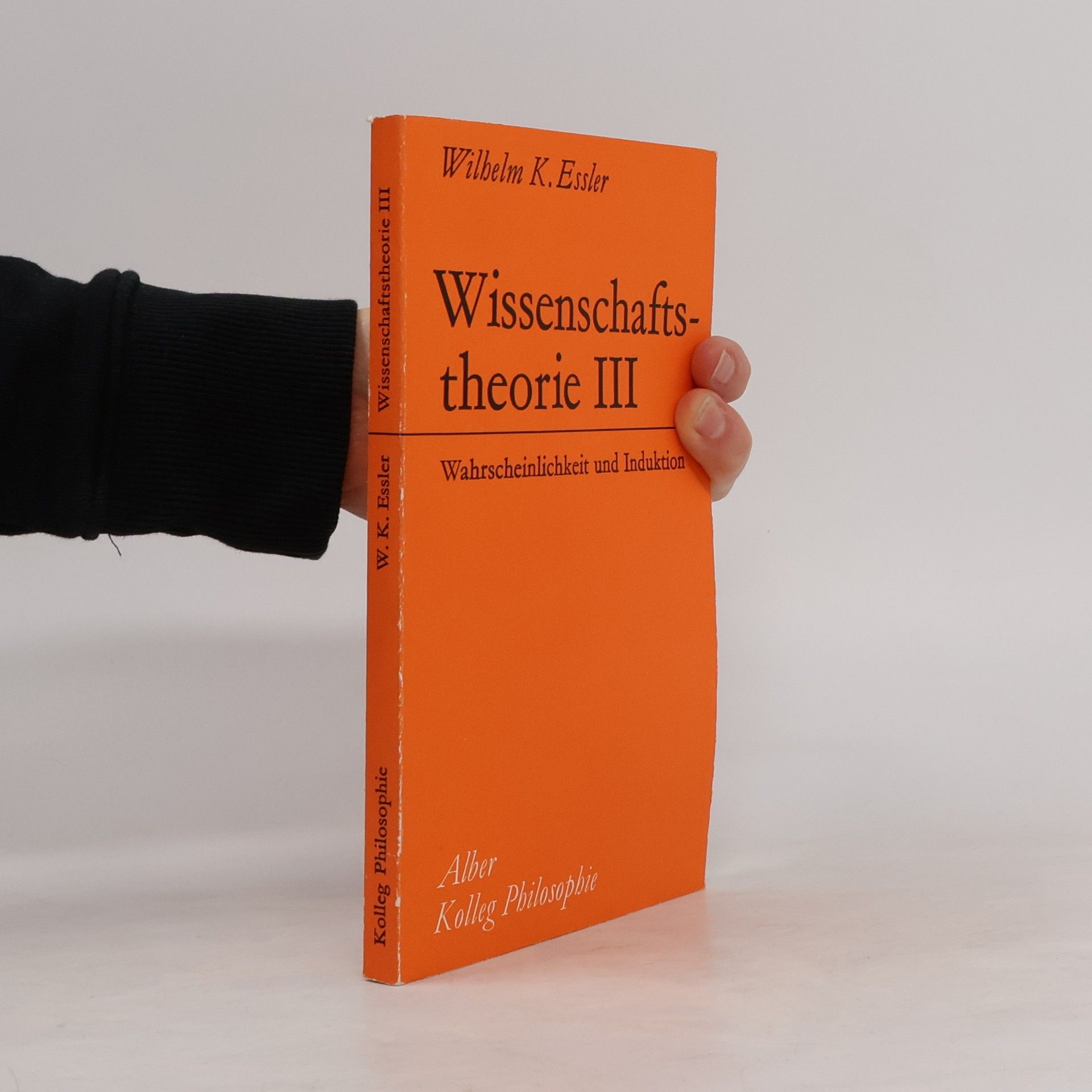 Wilhelm K. Essler Wissenschaftstheorie III. Wahrscheinlichkeit und Induktion