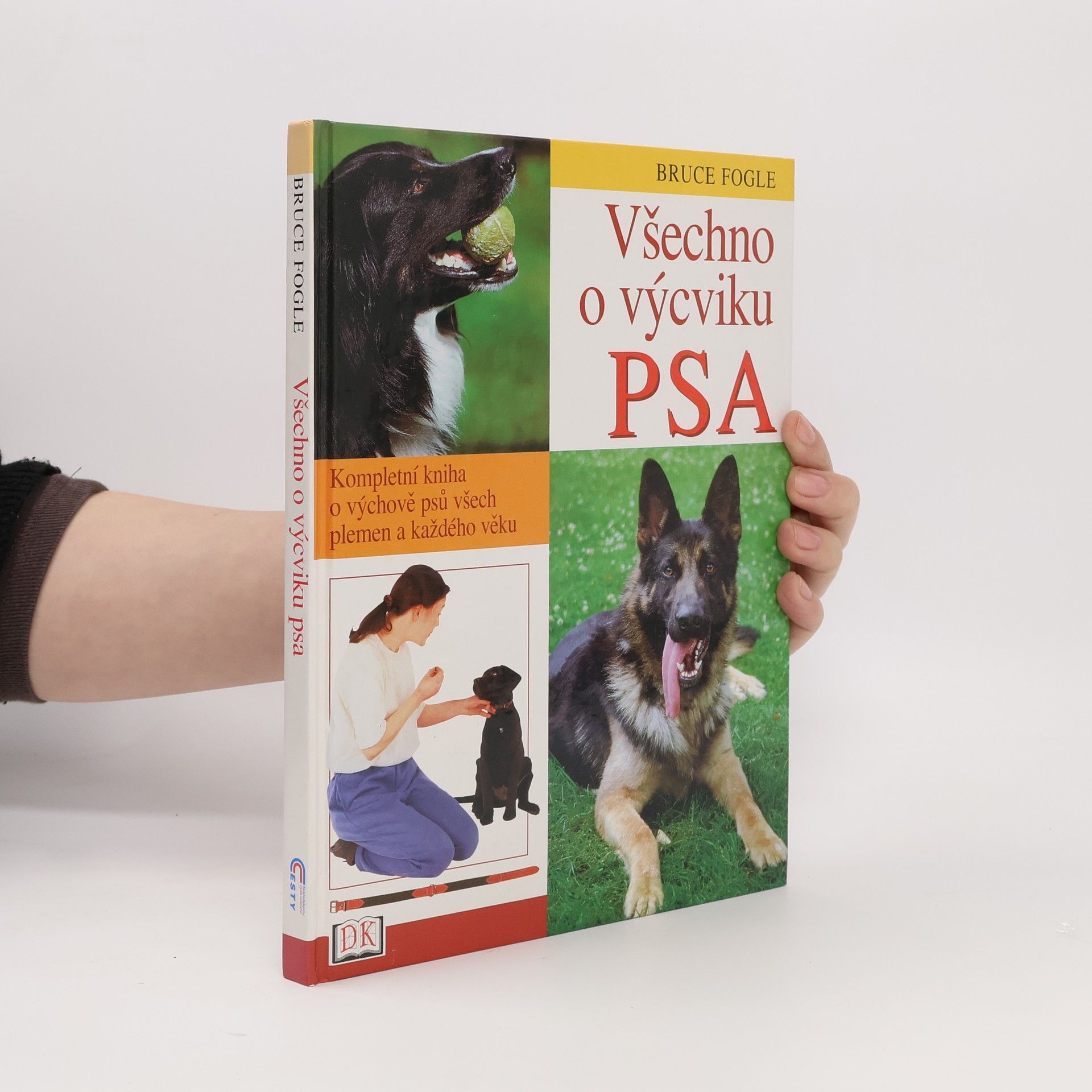 Bruce Fogle Všechno o výcviku psa: Kompletní kniha o výchově psů všech plemen a každého věku