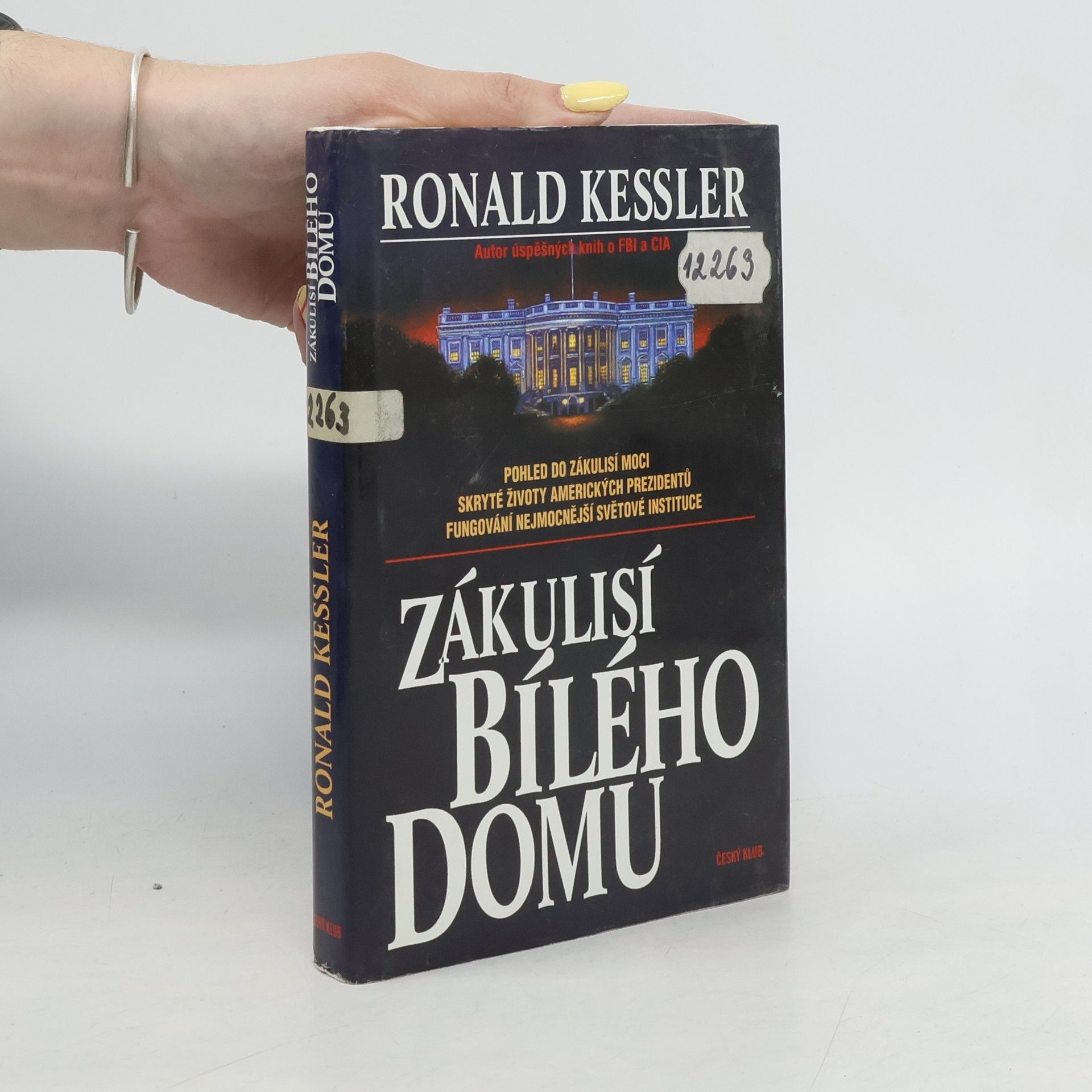 Ronald Kessler Zákulisí Bílého domu. Pohled do zákulisí moci, skryté životy amerických prezidentů, fungování nejmocnější světové instituce