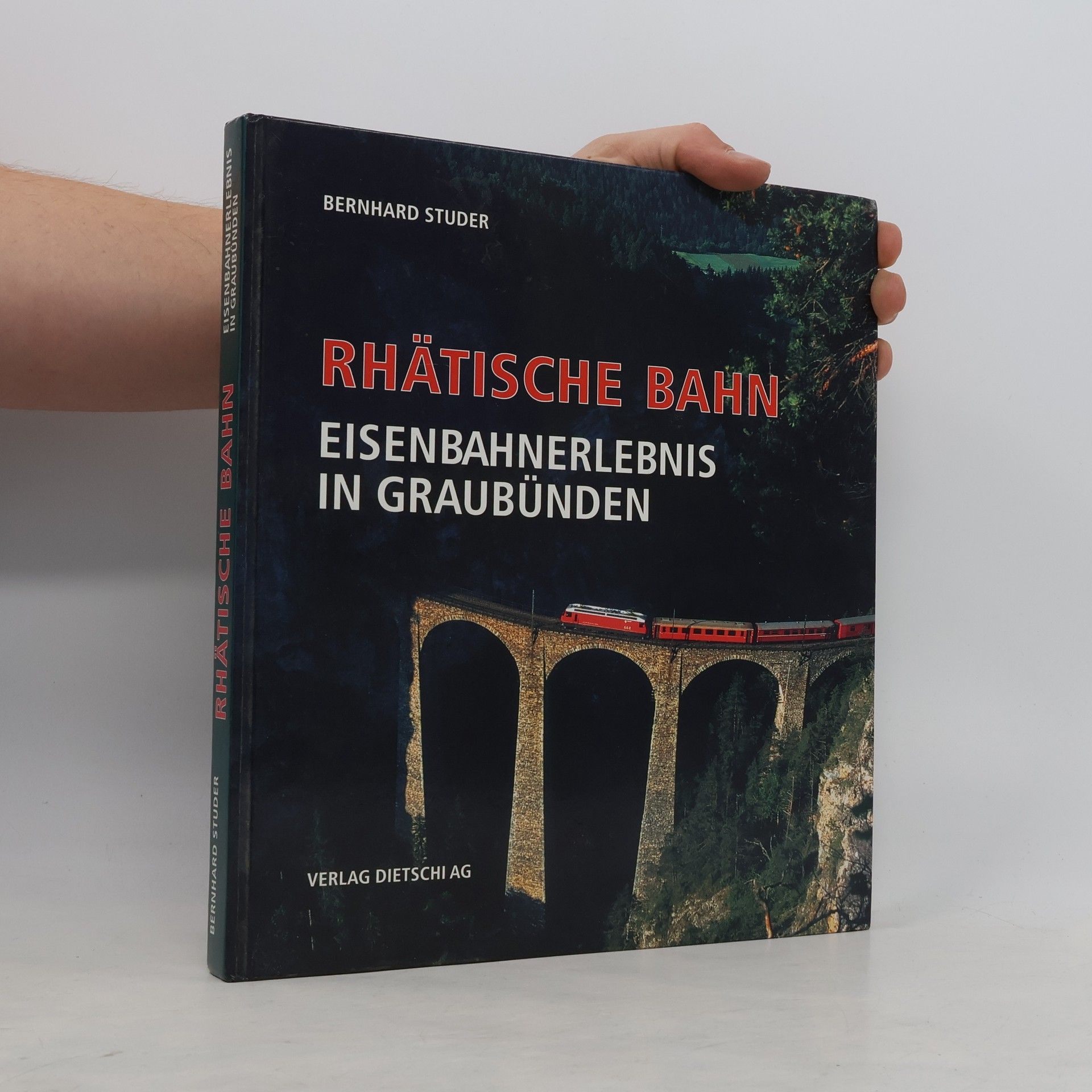 Bernhard Studer Rhätische Bahn - Eisenbahnerlebnis in Graubünden