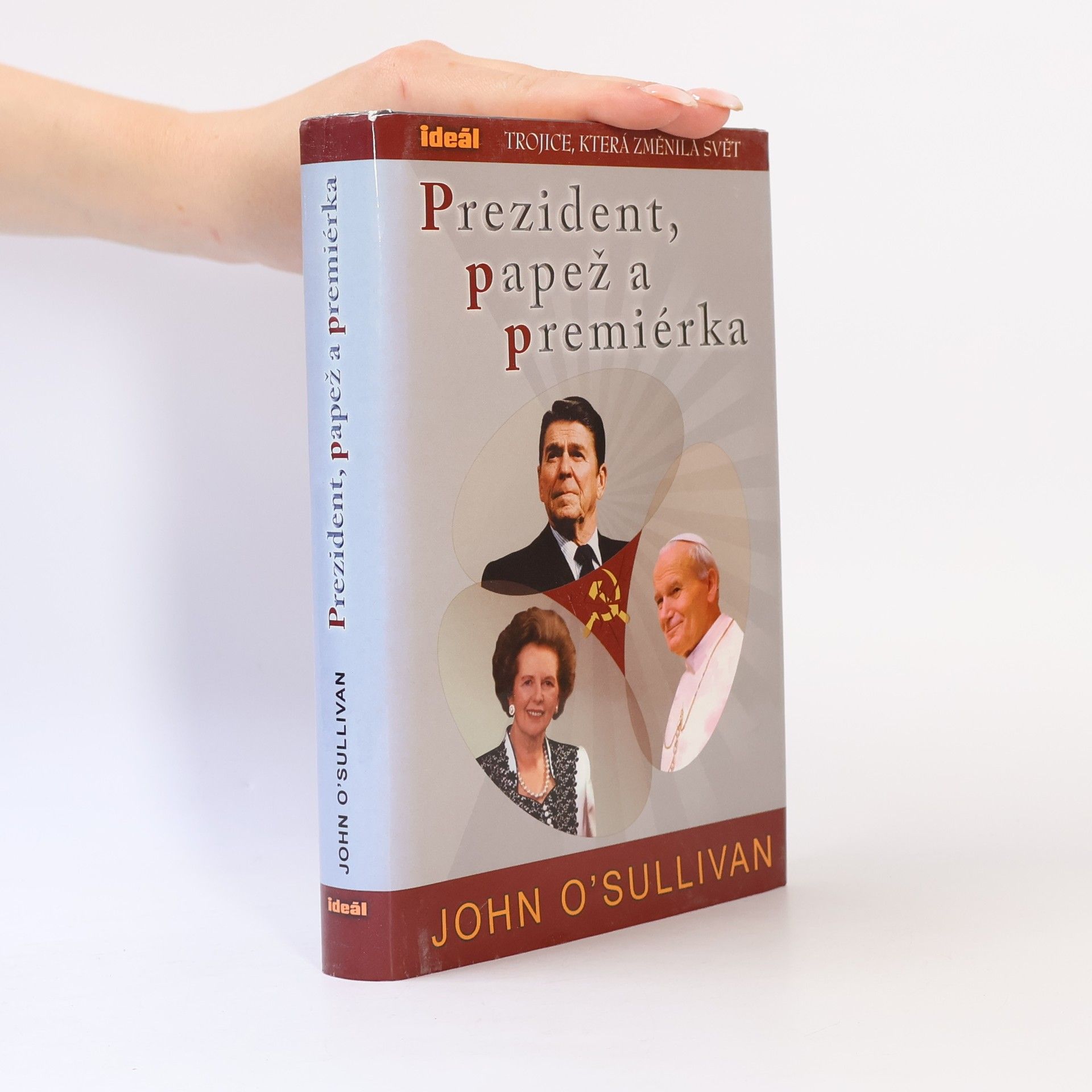 John O'Sullivan Prezident, papež a premiérka. Trojice, která změnila svět