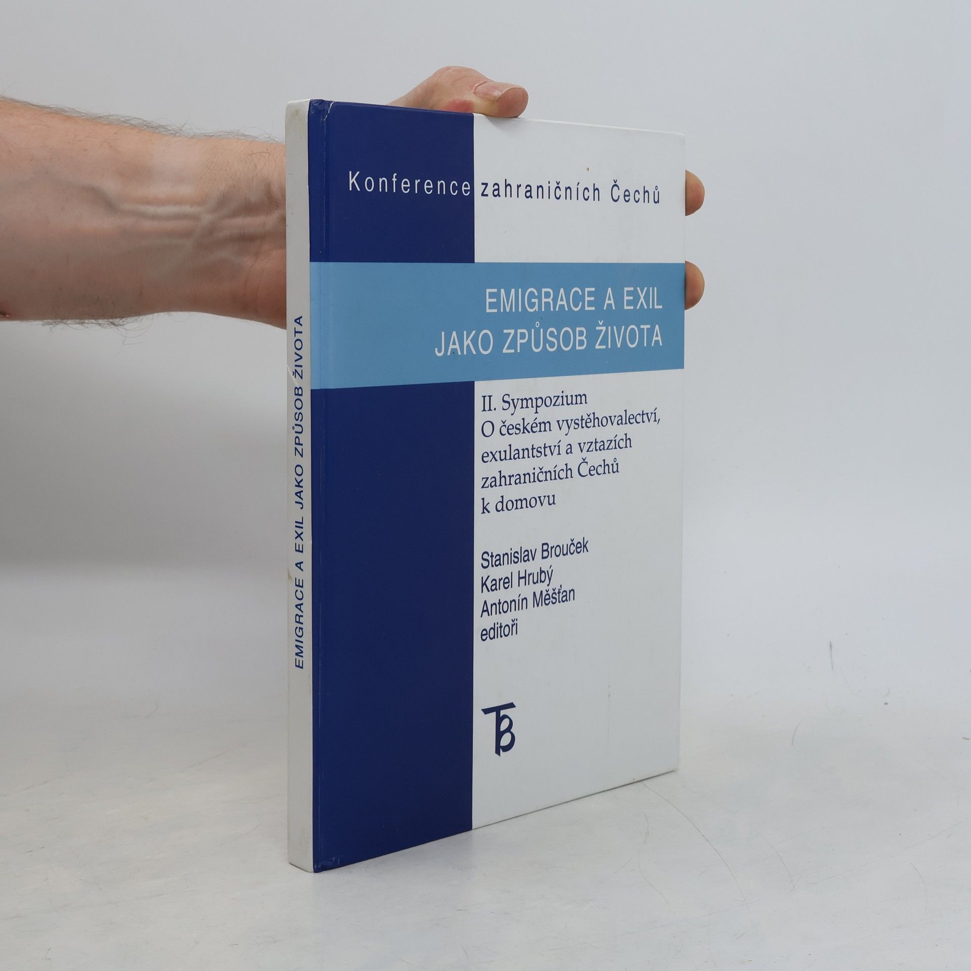 Autorenkollektiv Emigrace a exil jako způsob života : II. sympozium o českém vystěhovalectví, exulantství a vztazích zahraničních Čechů k domovu