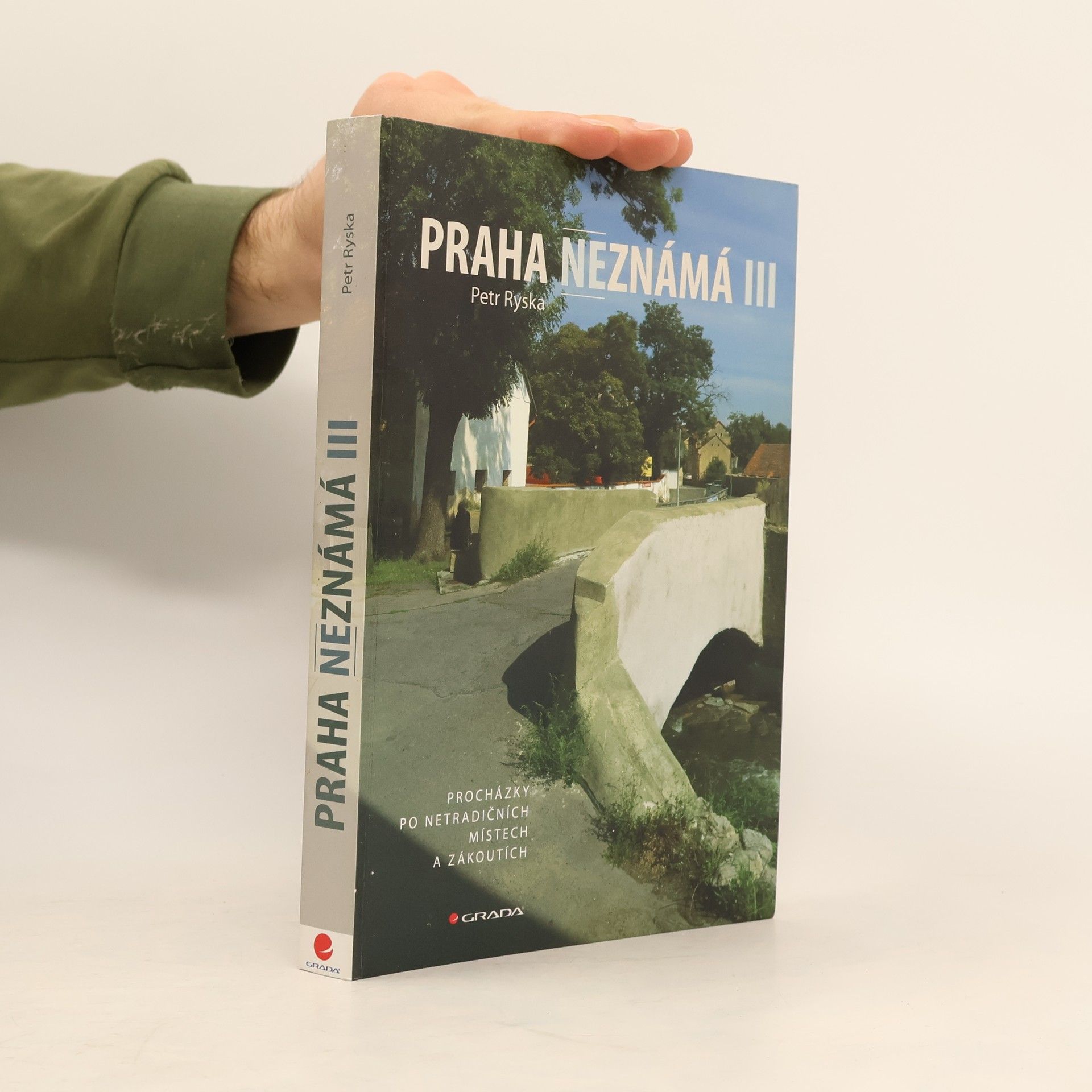 Petr Ryska Praha neznámá III. Procházky po netradičních místech a zákoutích