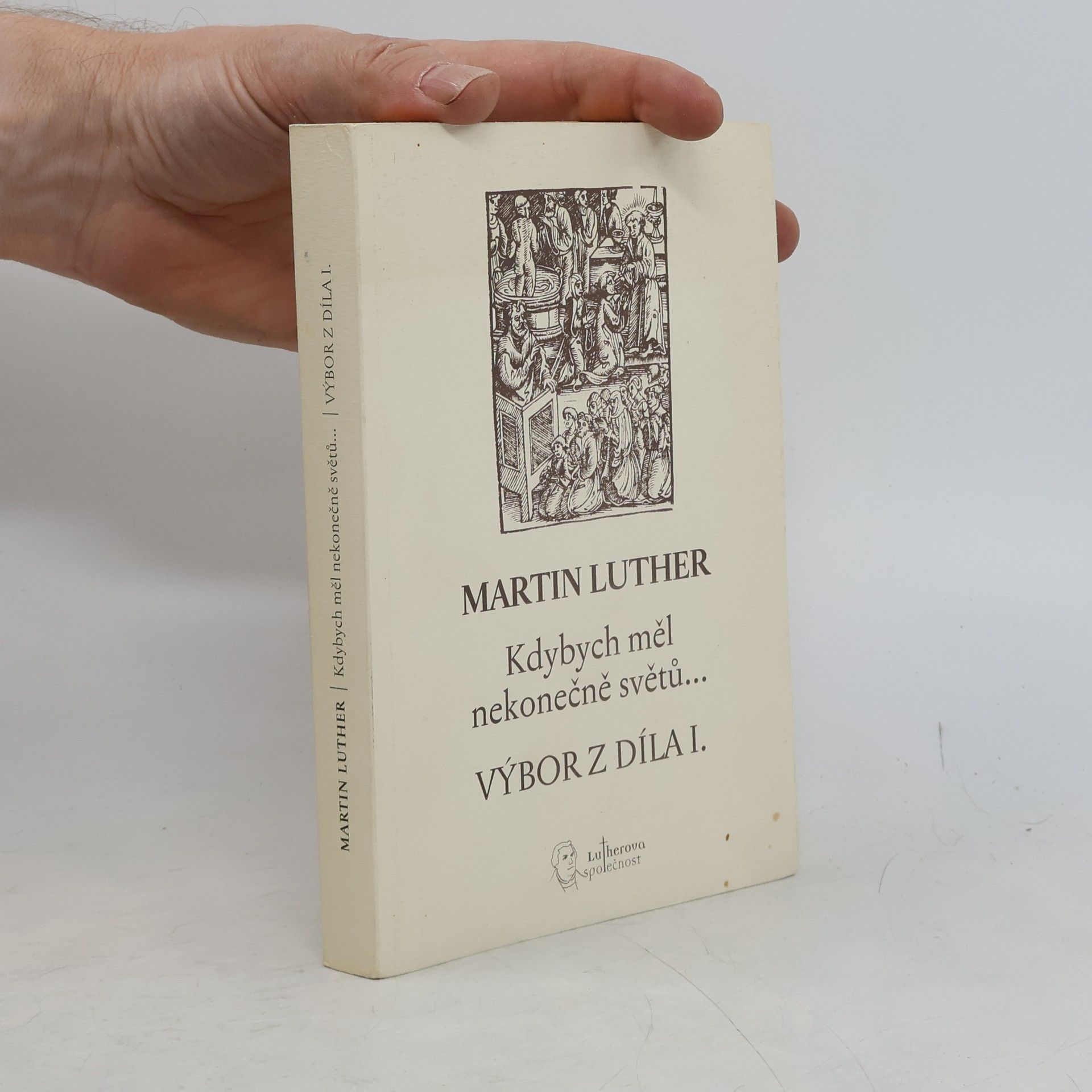 Hana Volná Martin Luther: Výbor z díla. I, Kdybych měl nekonečně světů...