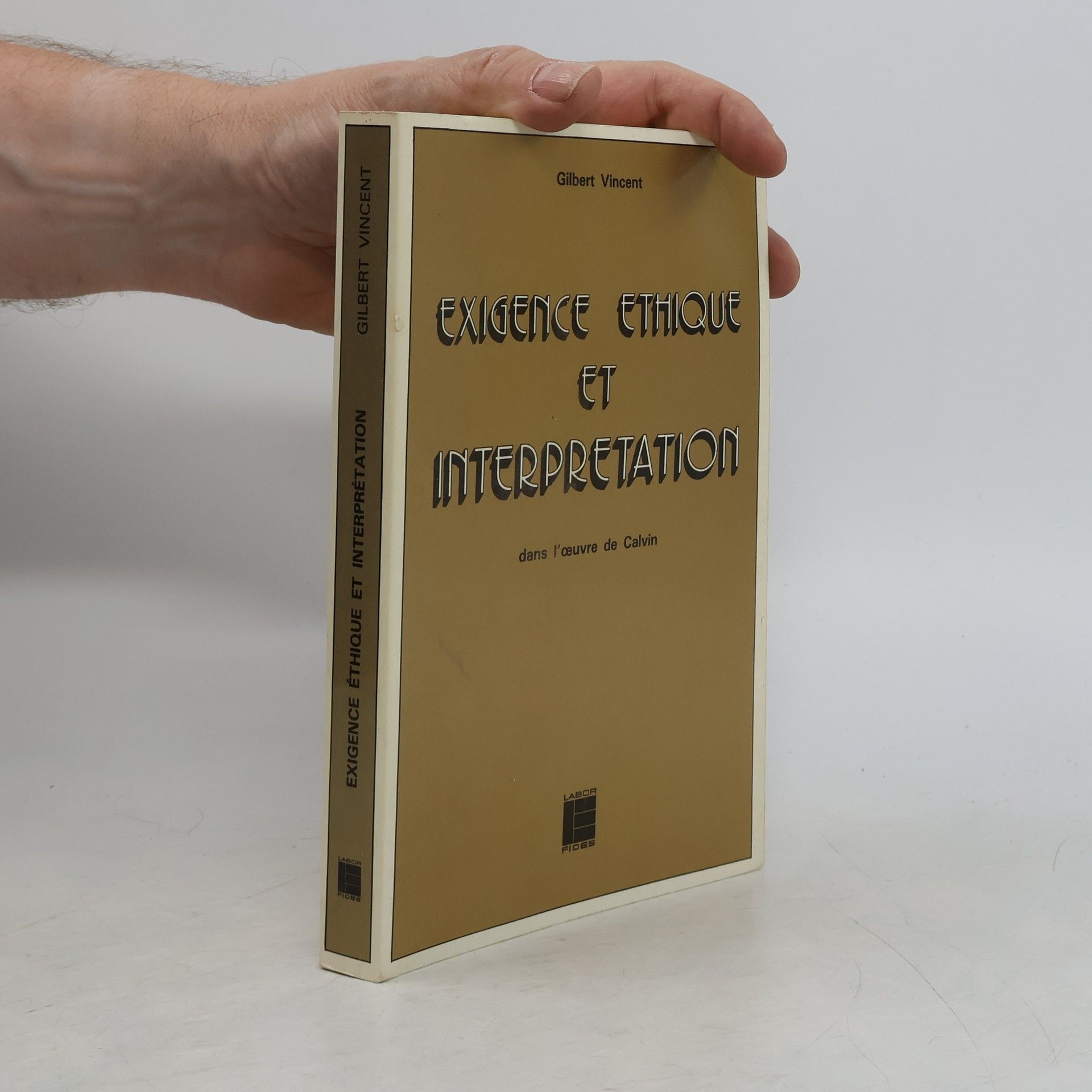 Vincent R. Gilbert Exigence éthique et interprétation dans l'oeuvre de Calvin